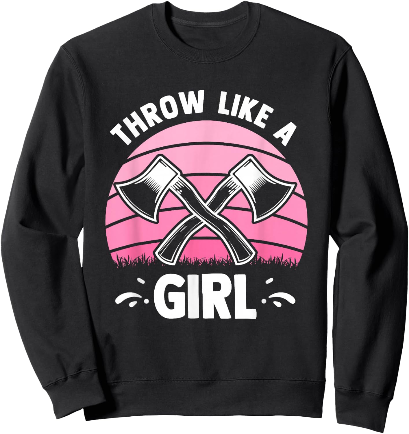 Throw Like A Girl - Funny Axe Throwing Hatchet Thrower Sweatshirt - Sweatshirt | Black