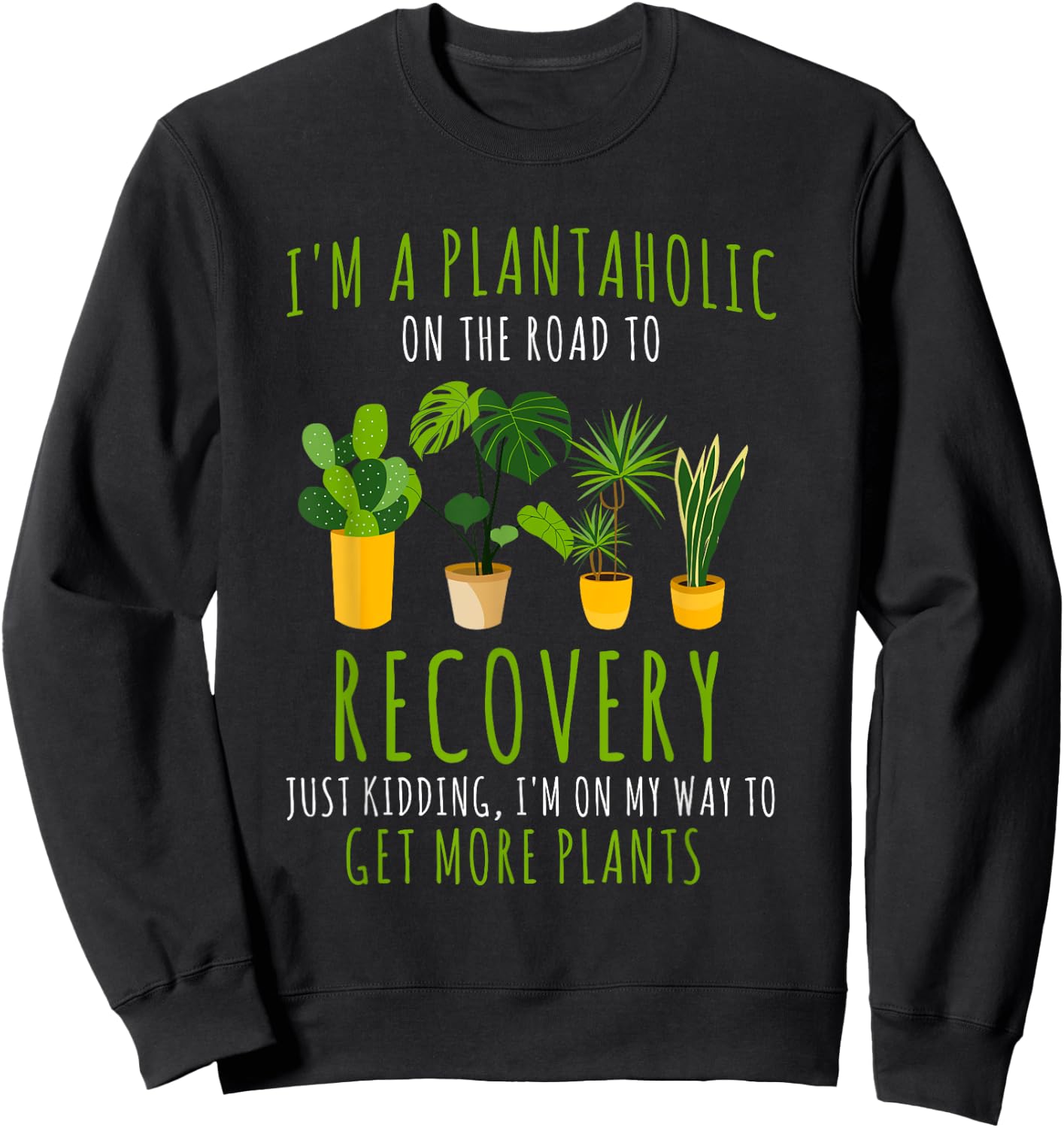 I Am A Plantaholic For Plant Lovers Funny Quote Gardener Sweatshirt - Sweatshirt | Black