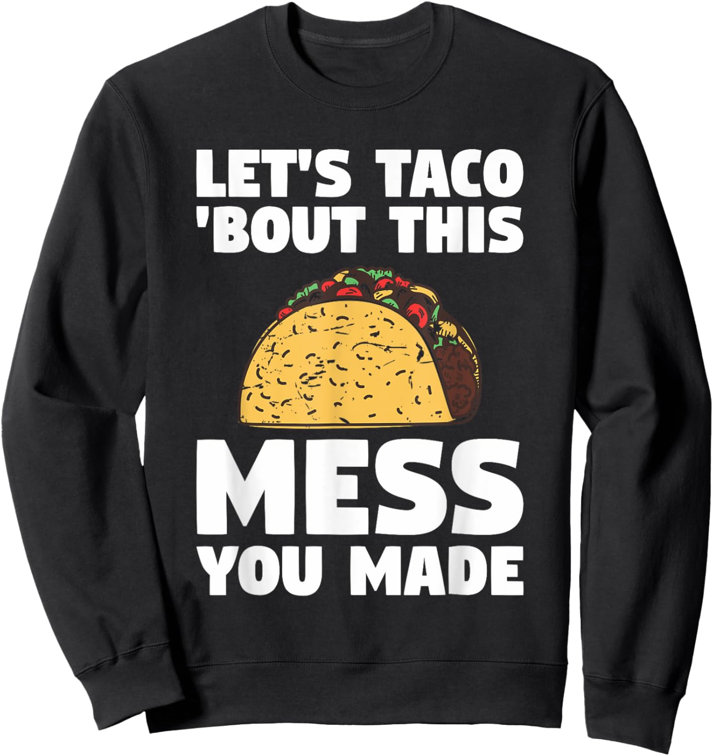 Let's Taco 'Bout This Mess You Made School Custodian Janitor Sweatshirt - Sweatshirt | Black