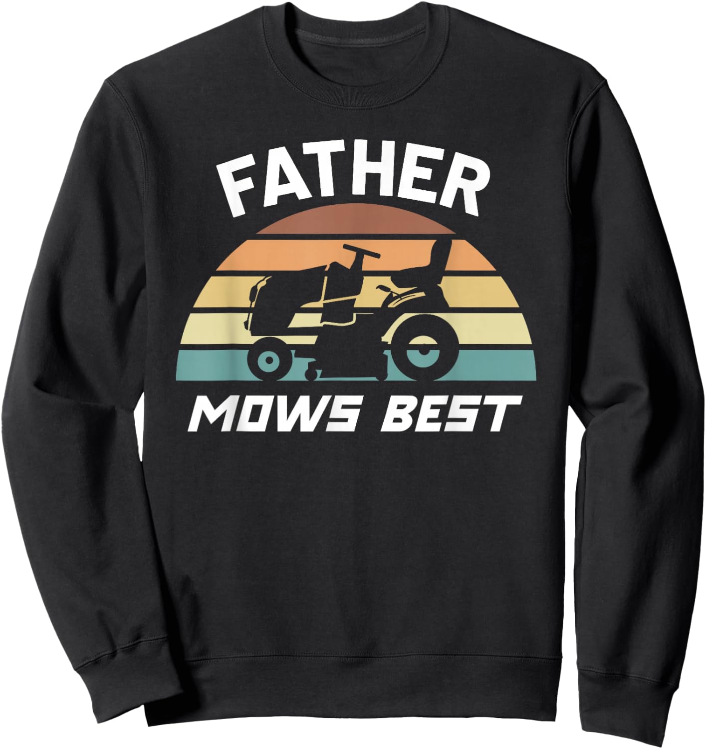 Father Mows Best Lawn Care Dad Mowing Gardener Father's Day Sweatshirt - Sweatshirt | Black