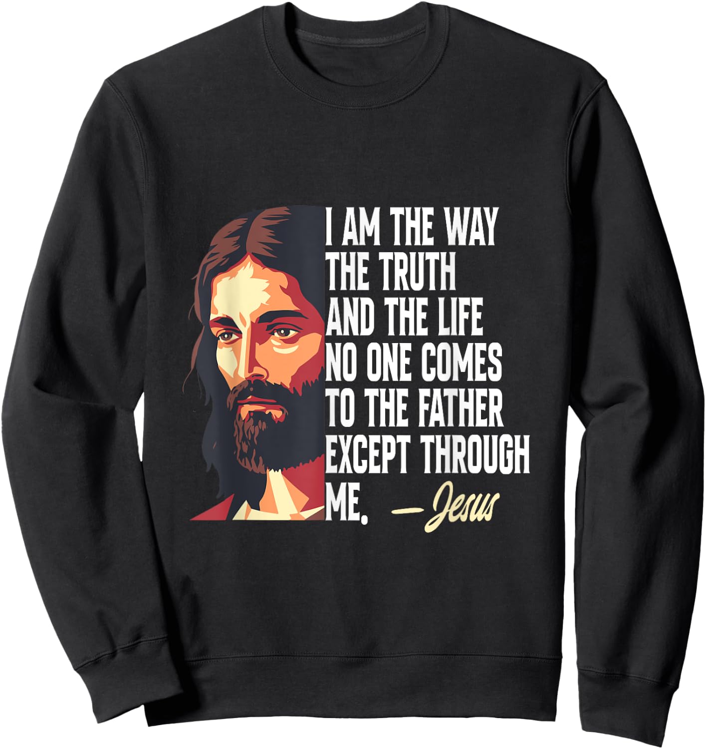 I Am The Way The Truth And The Life Jesus Sweatshirt - Sweatshirt | Black
