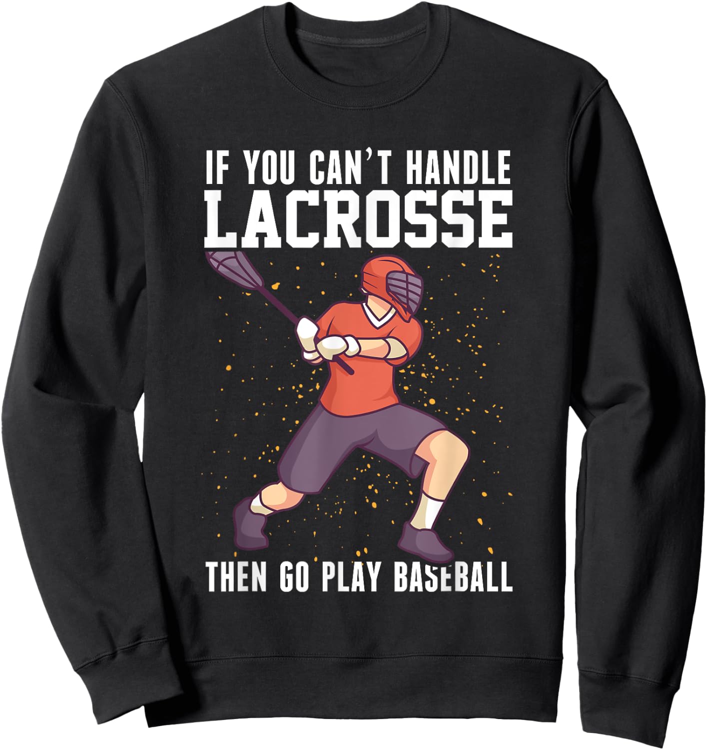 If You Can’t Handle Lacrosse, Then Go Play Baseball Funny Sweatshirt - Sweatshirt | Black