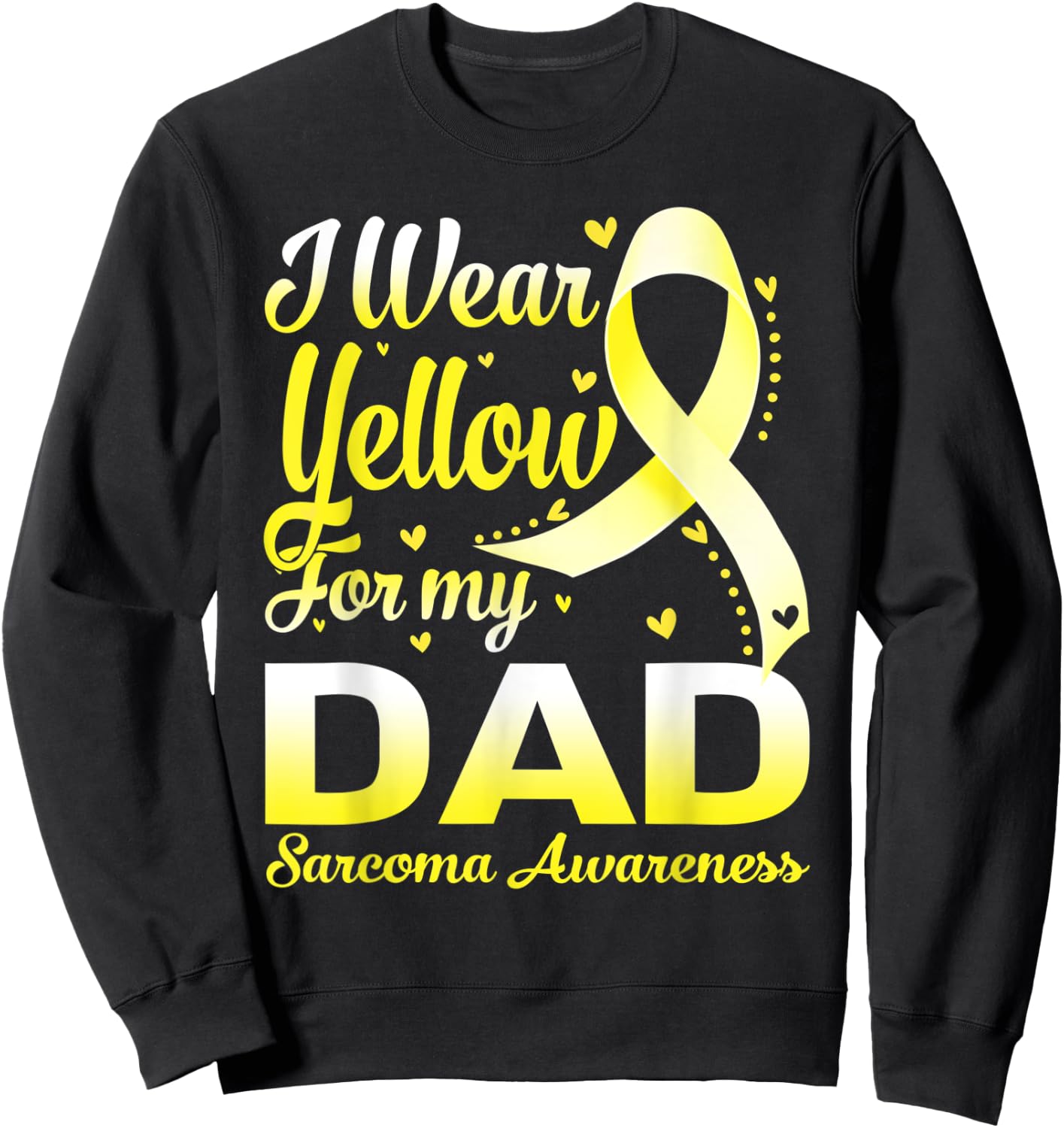 I Wear Yellow For My Dad Sarcoma Awareness Ribbon Sweatshirt - Sweatshirt | Black