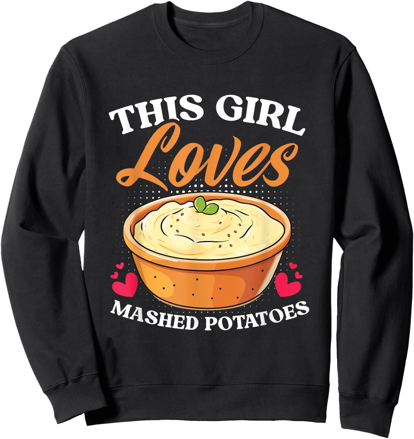Potato Thanksgiving Dinner Girl Loves Mashed Potatoes Sweatshirt - Sweatshirt | Black