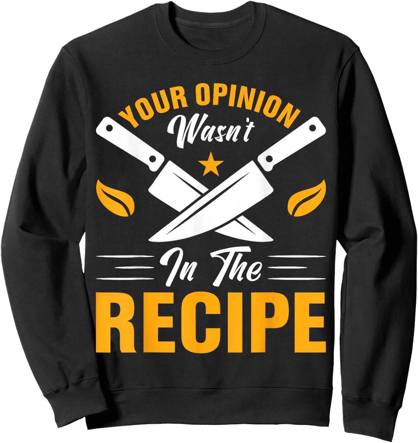 Your Opinion Wasn't In The Recipe - Cook Sweatshirt - Sweatshirt | Black