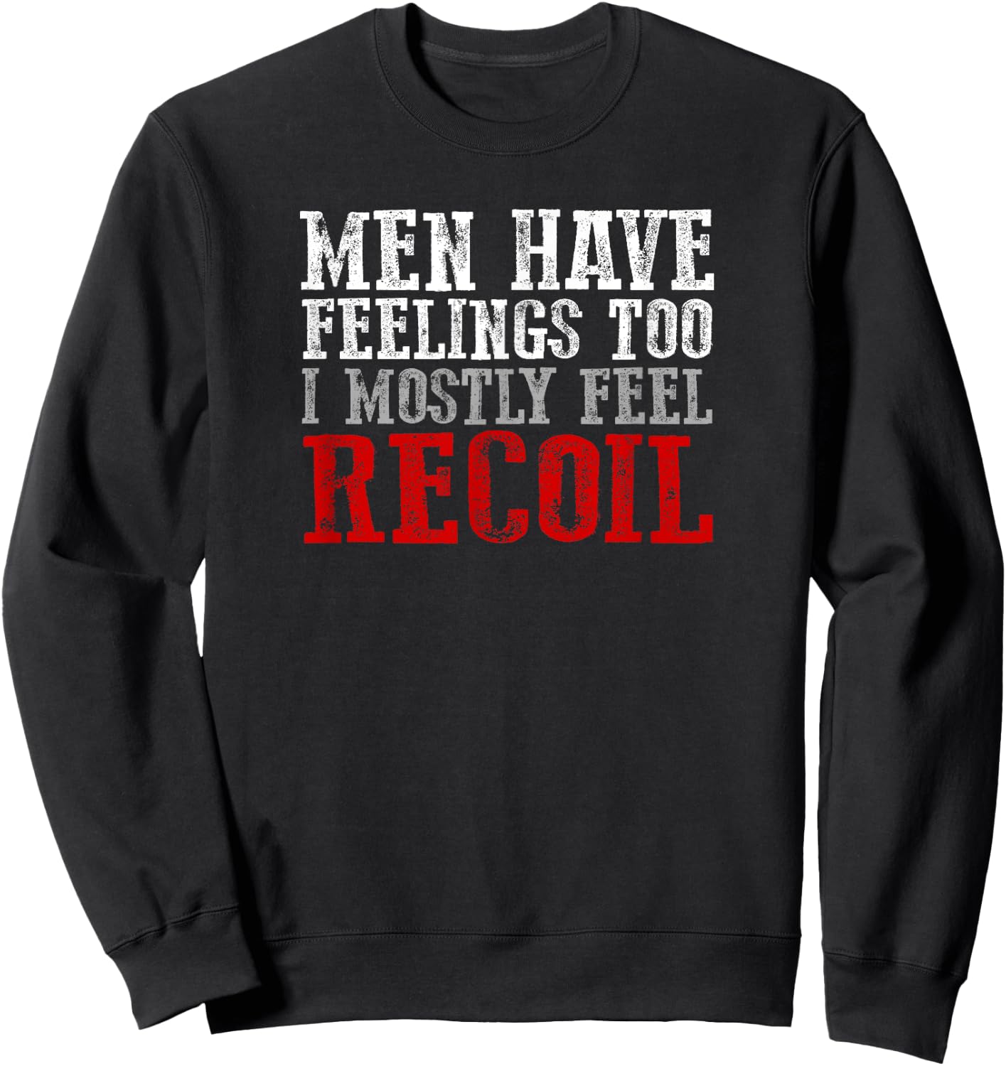 MEN HAVE FEELINGS TOO. I MOSTLY FEEL RECOIL Funny Shooting Sweatshirt - Sweatshirt | Black