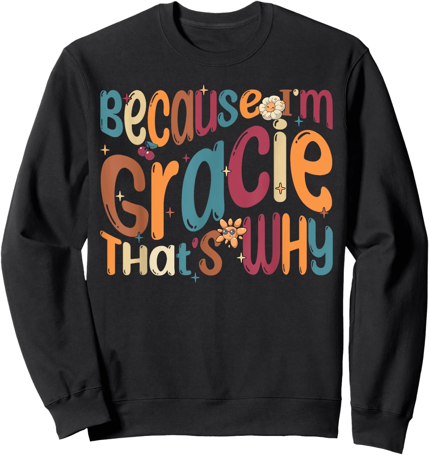 Because I'm Gracie That's Why Funny Groovy Gracie Sweatshirt - Sweatshirt | Black