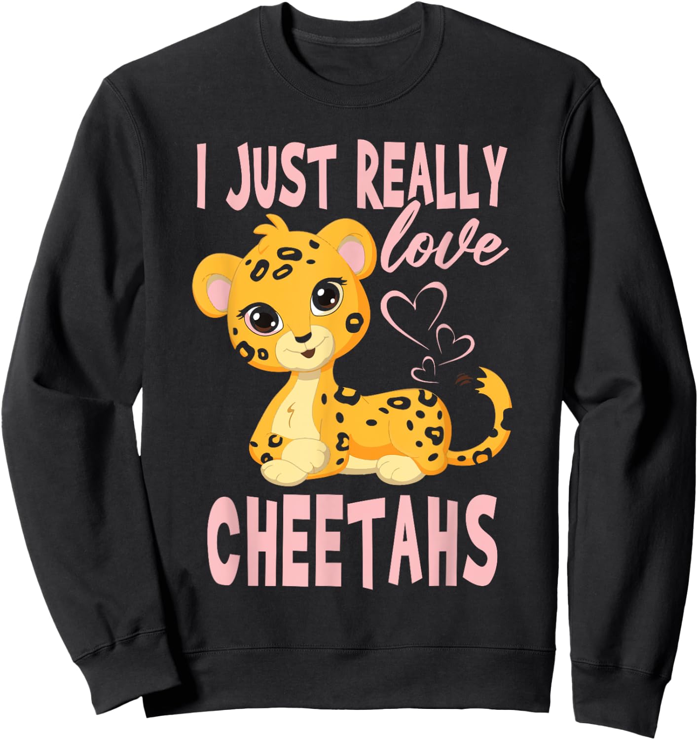 I Just Really Love Leopards Cheetahs Girl Sweatshirt - Sweatshirt | Black