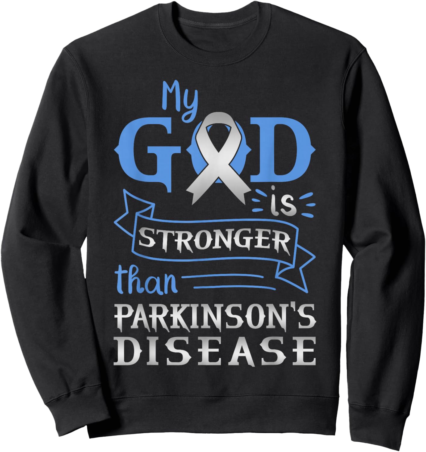 My God Is Stronger Than Parkinsons Disease Mental Illness Sweatshirt - Sweatshirt | Black