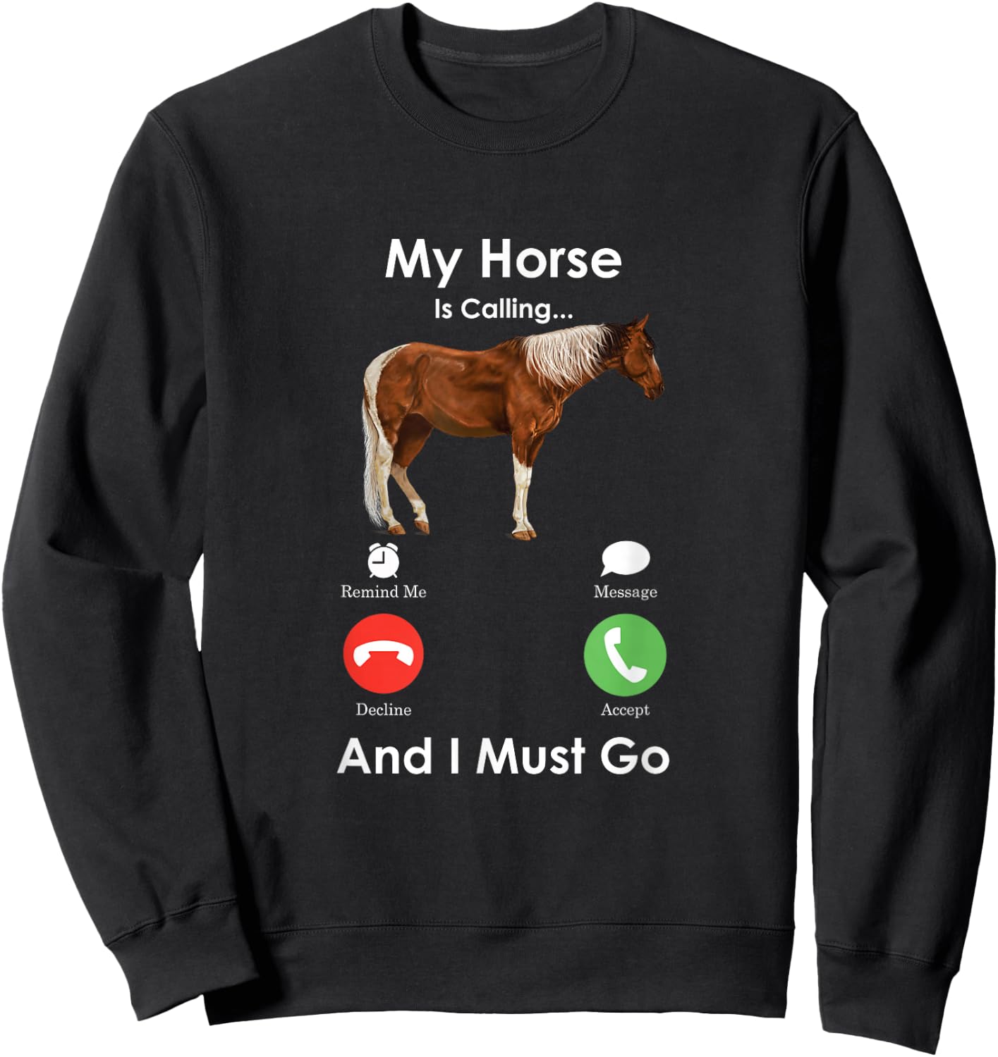 My Horse Is Calling And I Must Go - Fun Horse Sweatshirt - Sweatshirt | Black