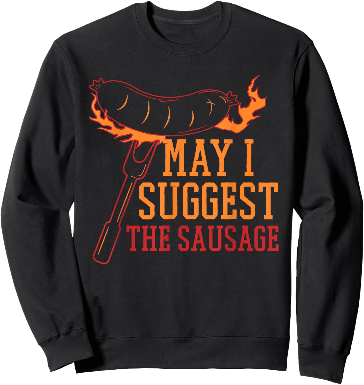 May I Suggest the Sausage Fat Meaty Sausage Sweatshirt - Sweatshirt | Black