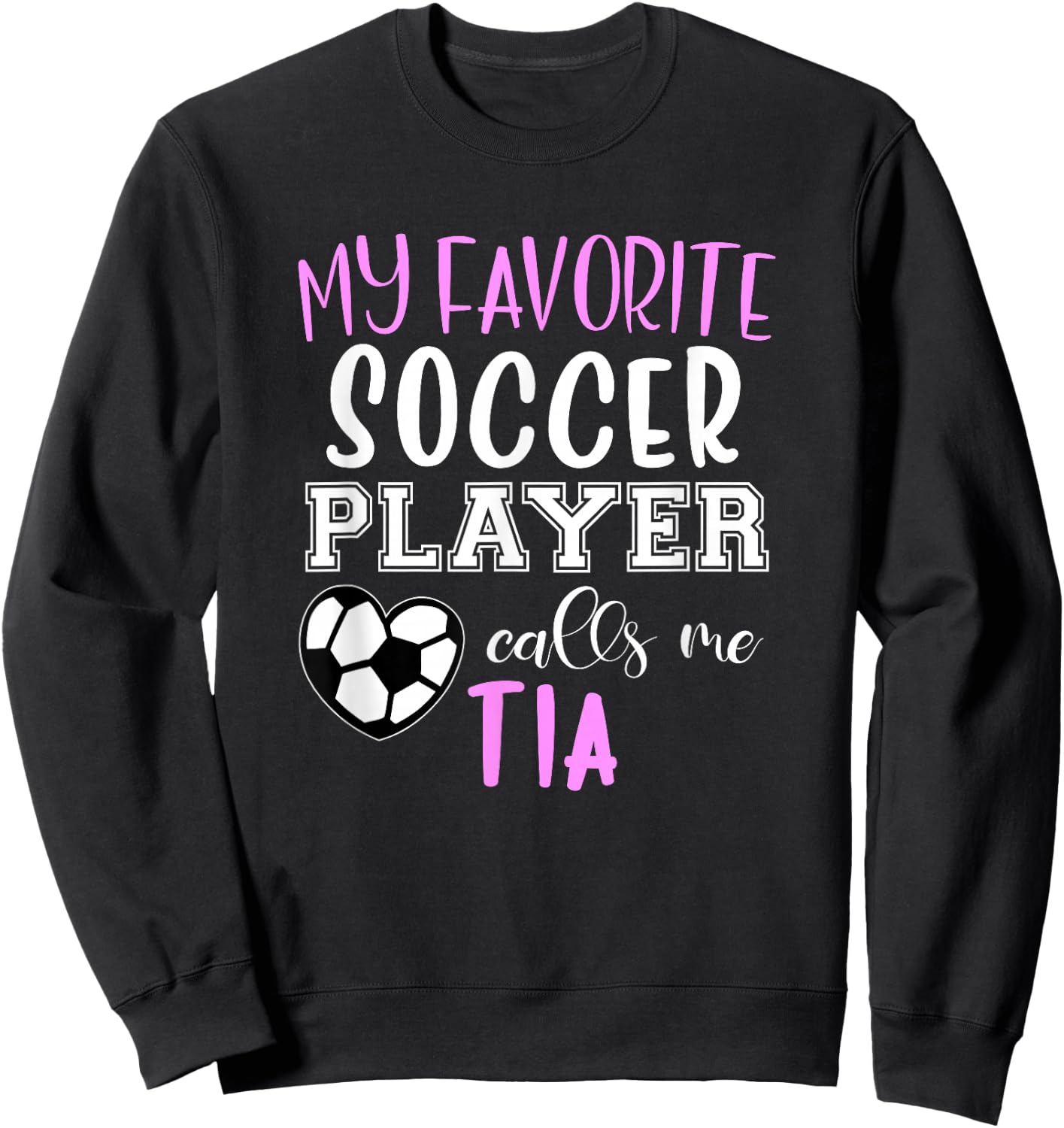 My Favorite Soccer Player Call Me Tia Sweatshirt - Sweatshirt | Black