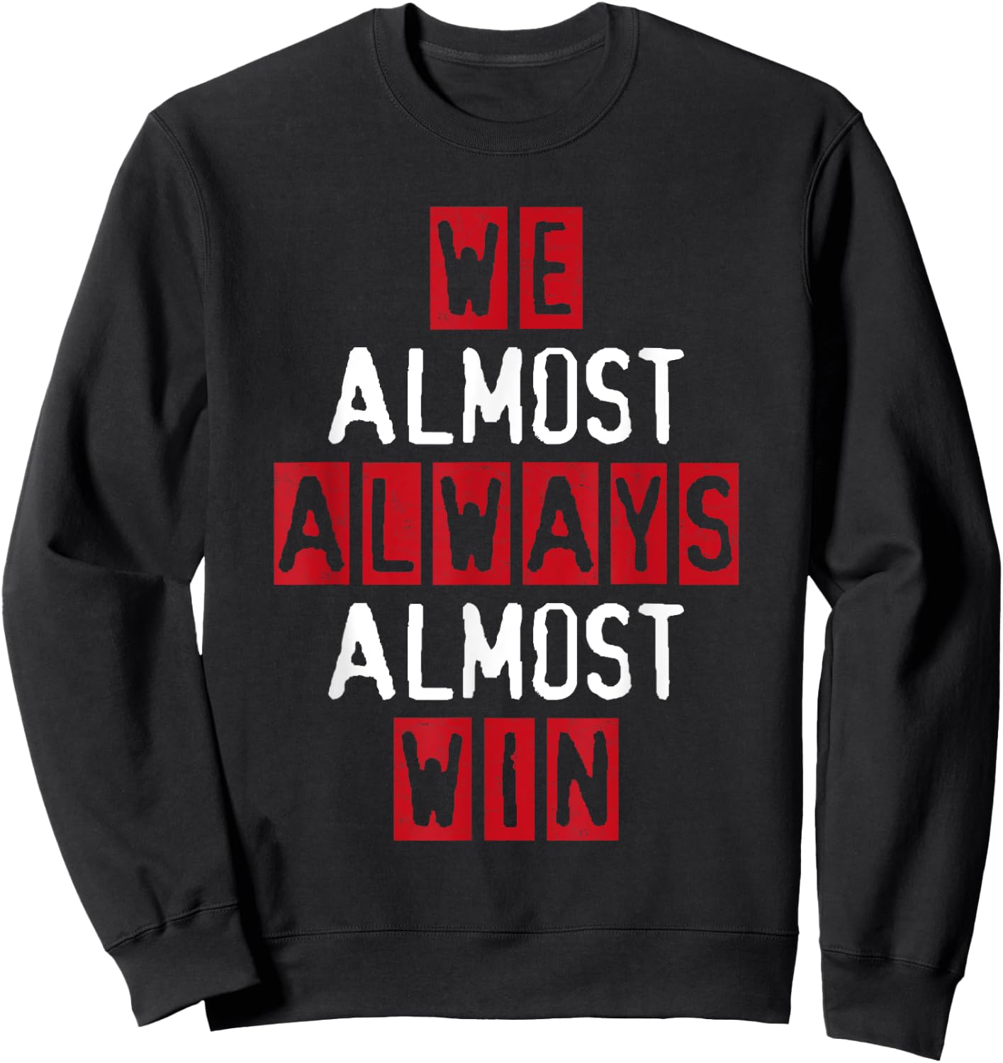 We Almost Always Almost Win Football Great Fan Funny Sport Sweatshirt - Sweatshirt | Black
