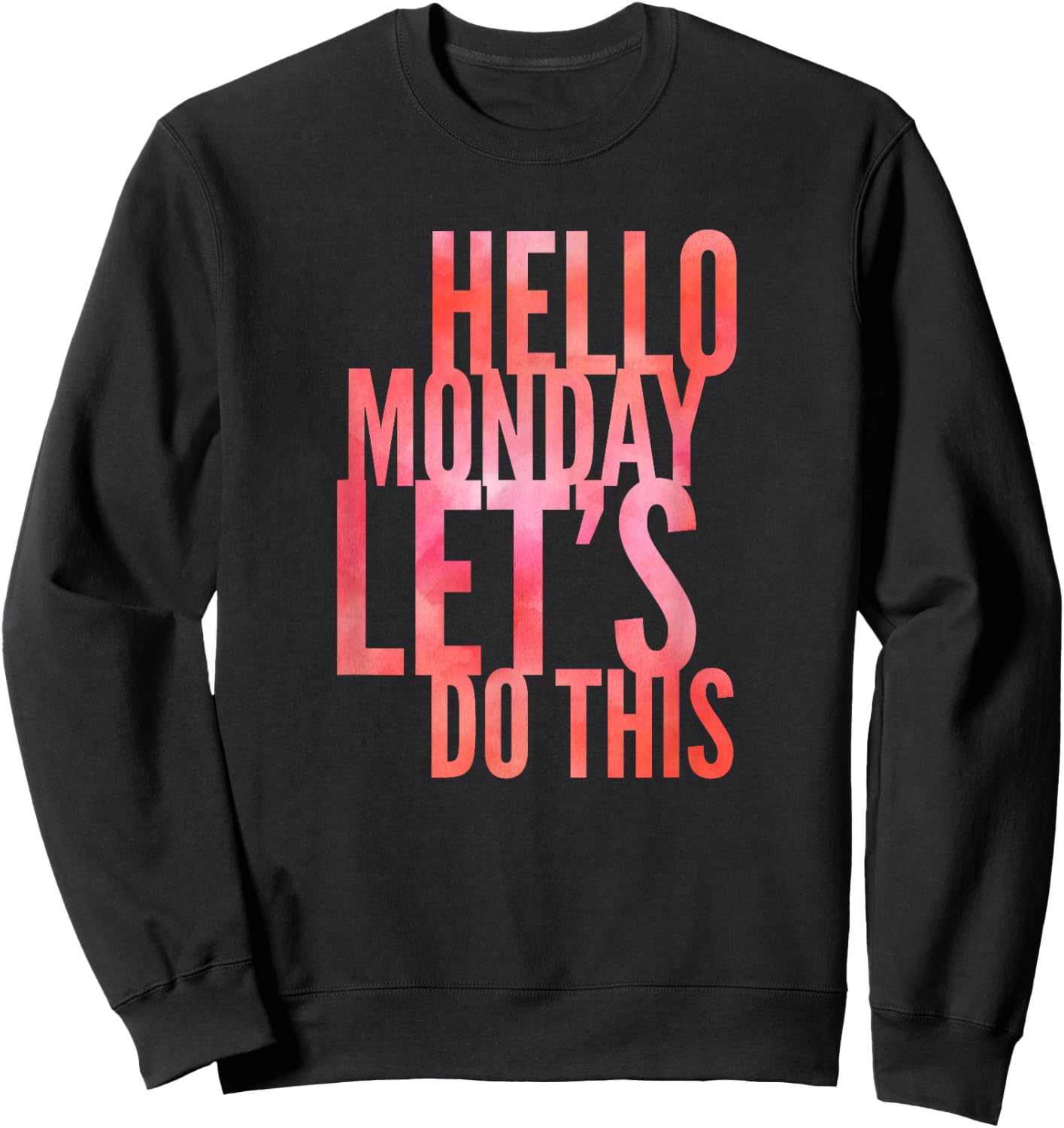 Fun Hello Monday Lets Do This Positive Happy Work & Student Sweatshirt - Sweatshirt | Black