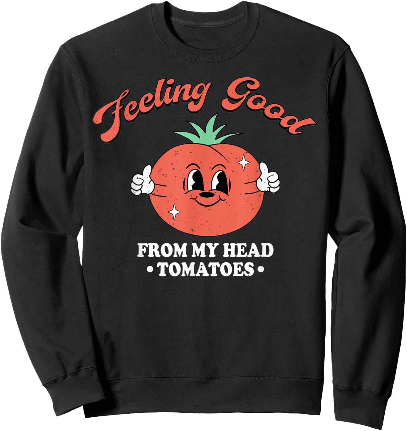 Feeling Good From My Head Tomatoes Vegetables Sweatshirt - Sweatshirt | Black