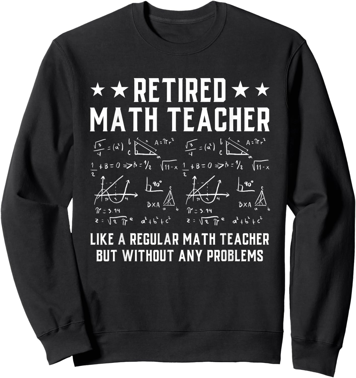 Retired Math Teacher Funny Retirement Problems Sweatshirt - Sweatshirt | Black