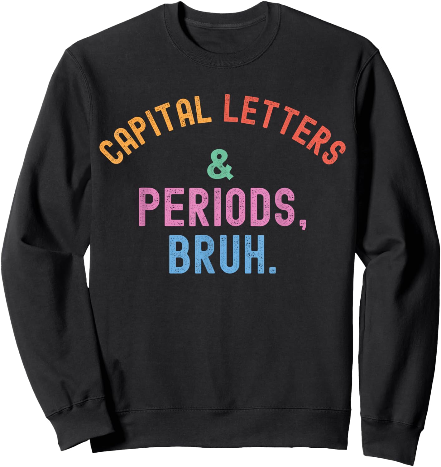 Capital Letters And Periods Bruh, ELA Teacher Grammar Police Sweatshirt - Sweatshirt | Black