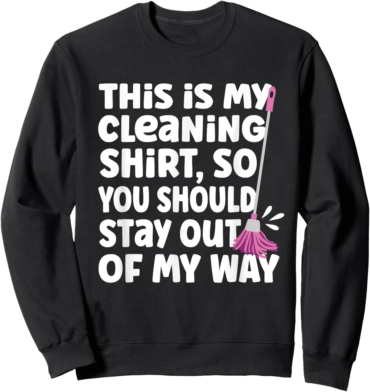 Funny This Is My Cleaning Shirt for Neat Freak Cleaner Sweatshirt - Sweatshirt | Black