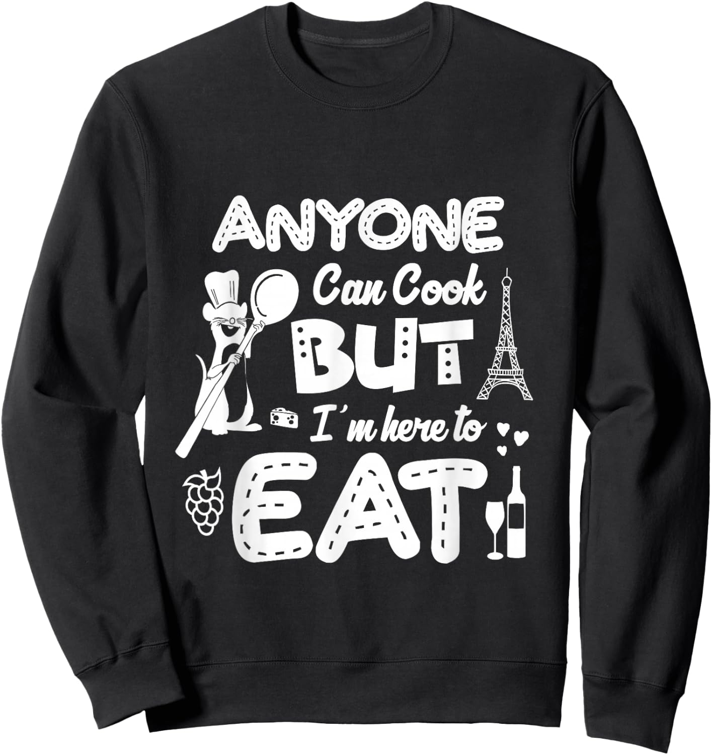 Anyone Can Cook But I'm Here To Eat Sweatshirt - Sweatshirt | Black