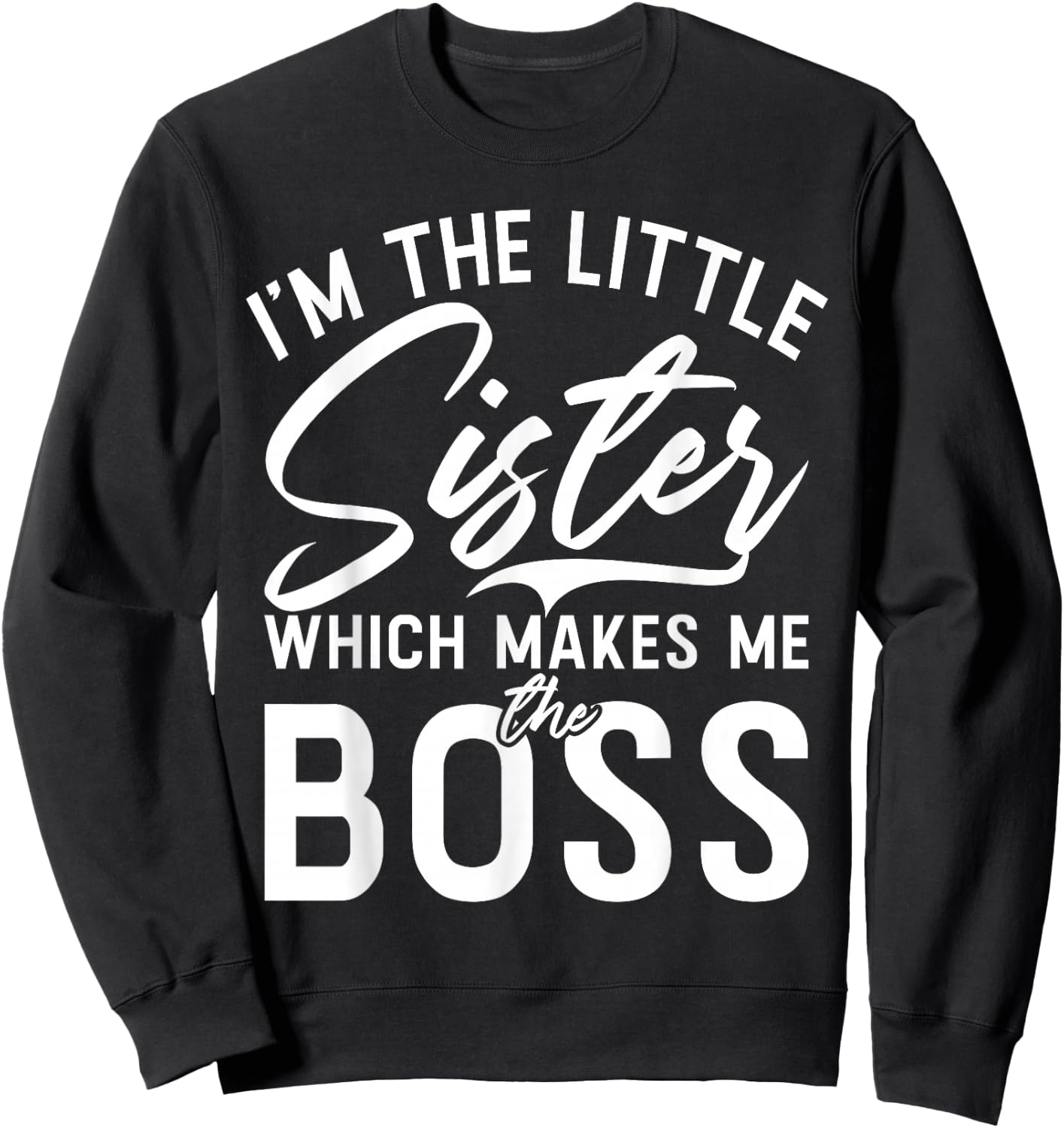 Im The Little Sister which Makes me The Boss Little Sister Sweatshirt - Sweatshirt | Black