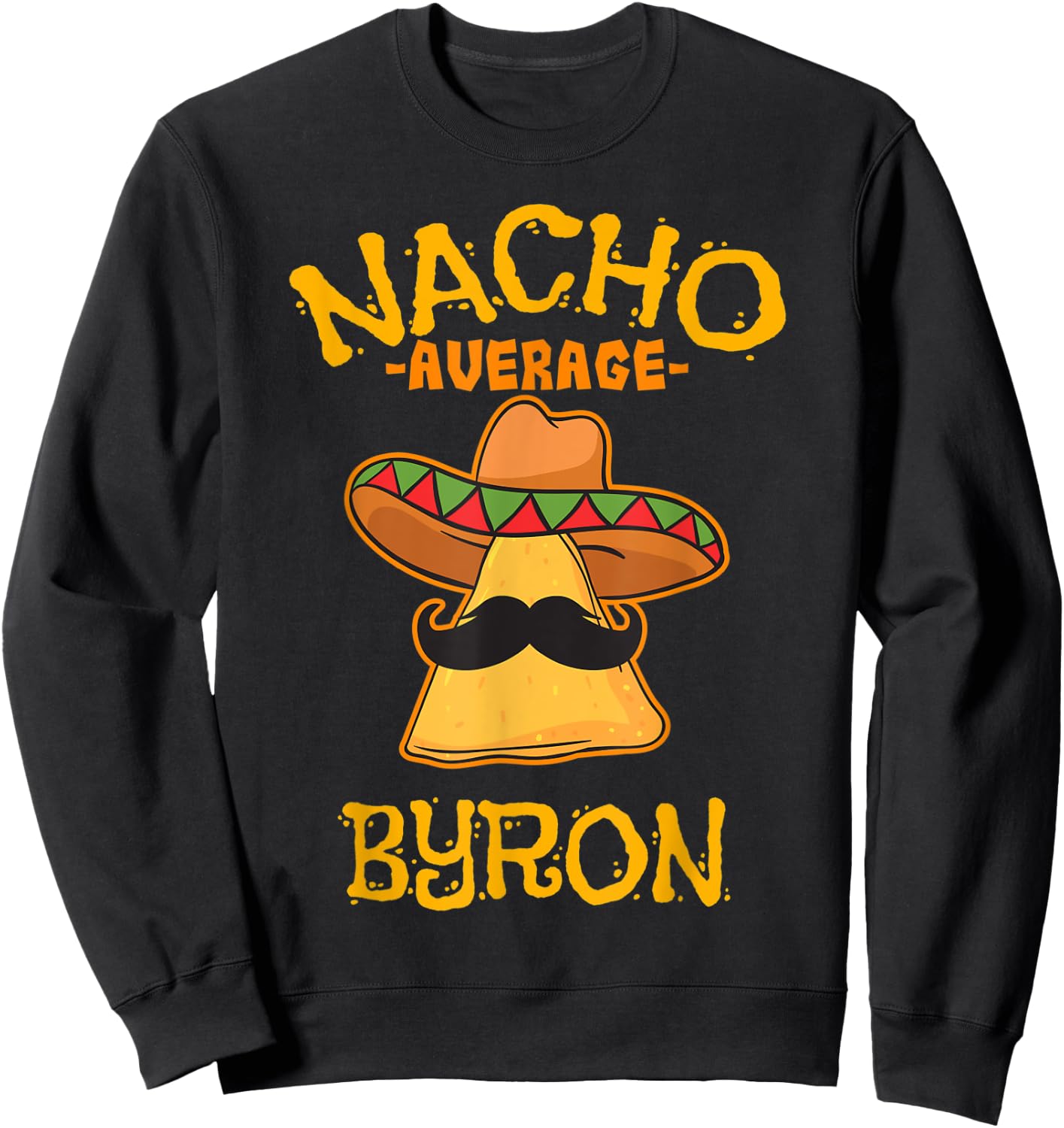 Nacho Average Byron Personalized Name Funny Taco Sweatshirt - Sweatshirt | Black