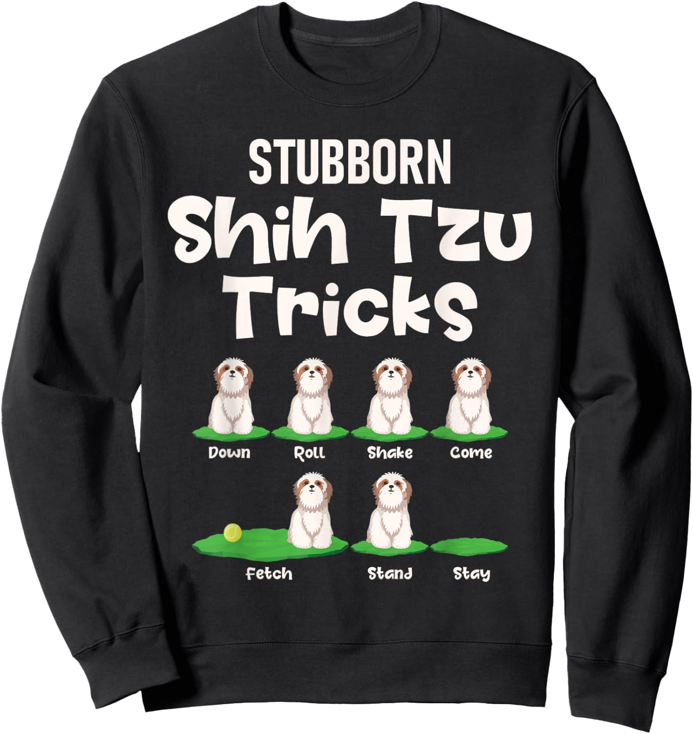 Stubborn Shih Tzu Tricks - Dog Breeder Animal Lover Canine Women Girls Kids Sweatshirt - Sweatshirt | Black