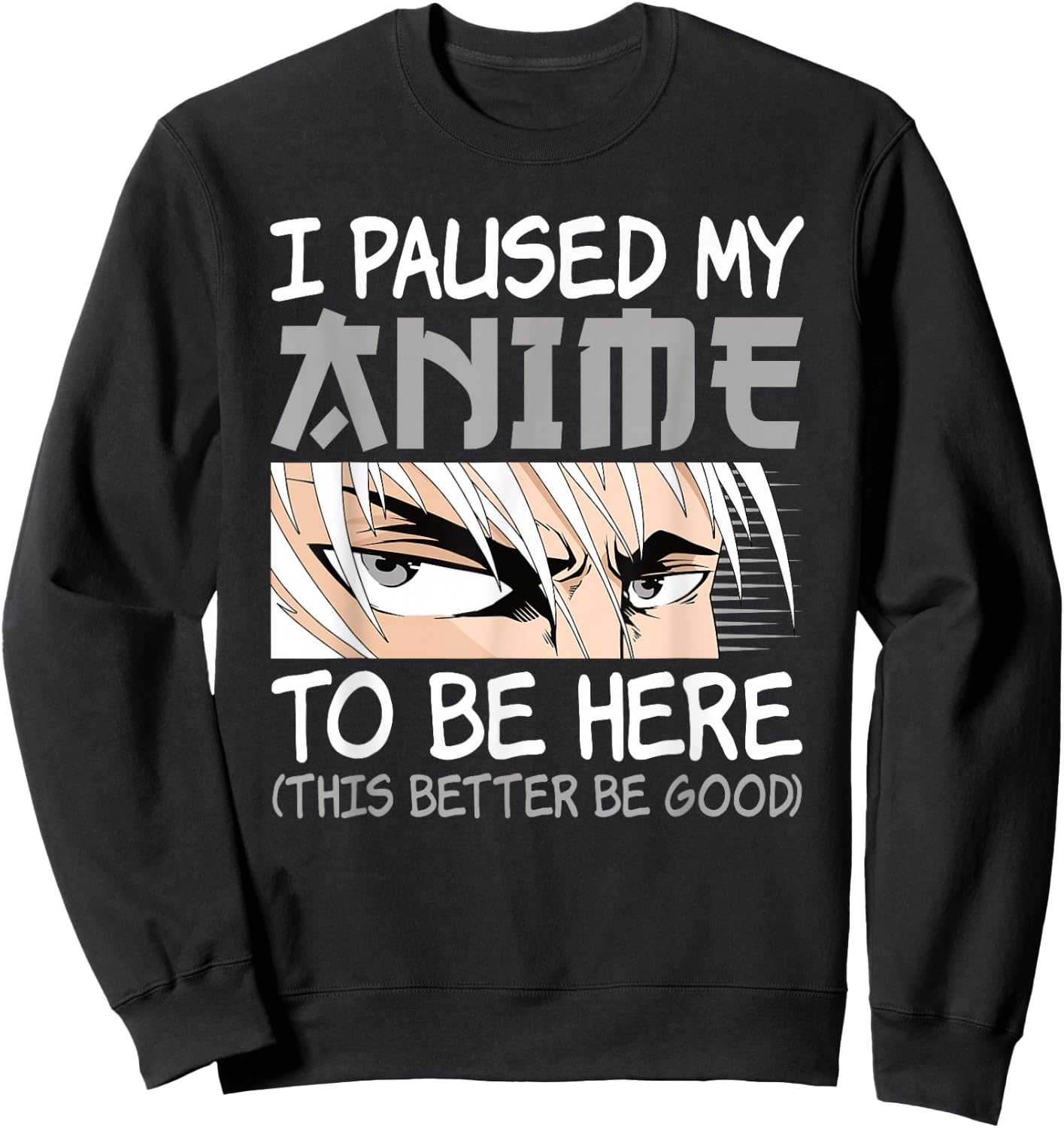I Paused My Anime To Be Here Funny Japanese Otaku Men Boys Sweatshirt - Sweatshirt | Black