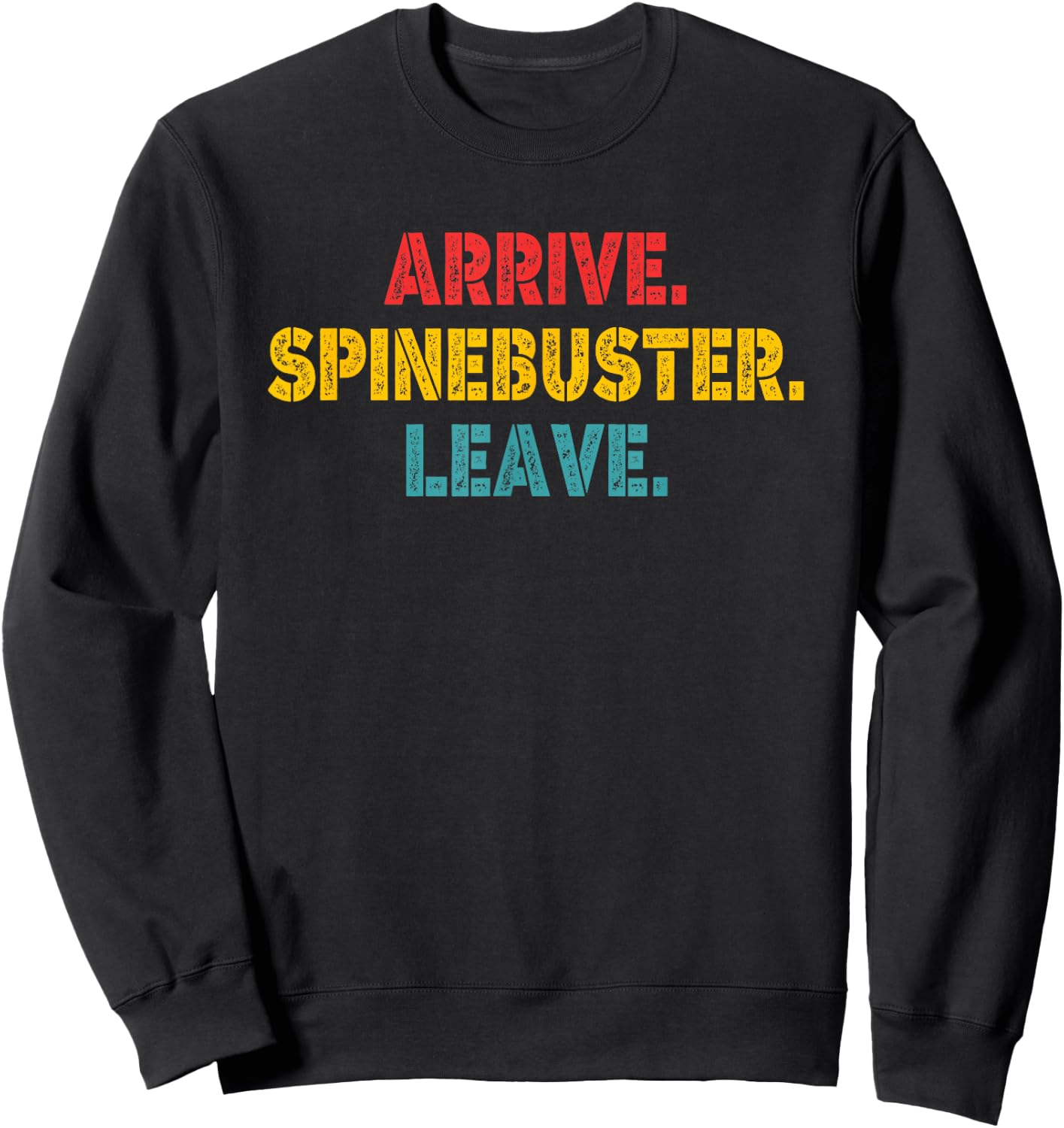 Arrive Spinebuster Leave Apparel Sweatshirt - Sweatshirt | Black