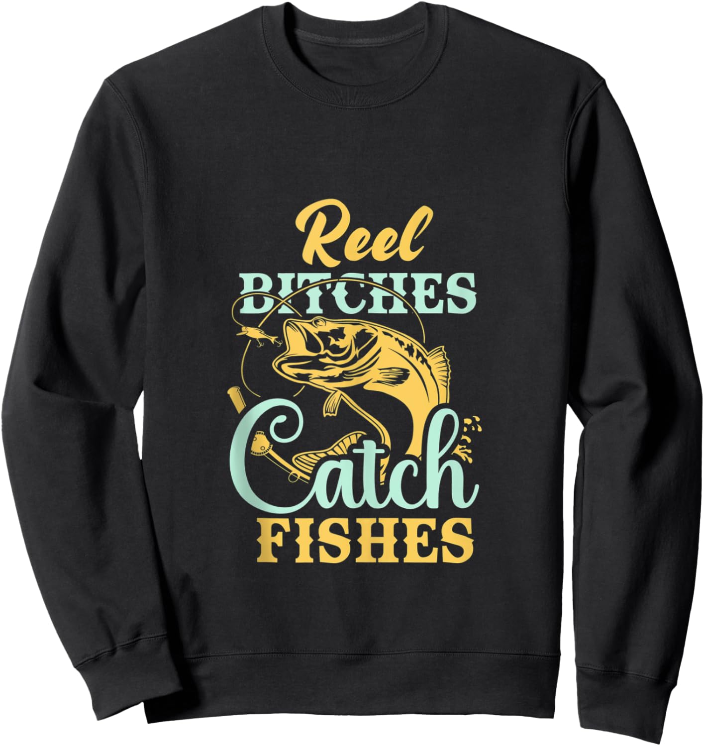 Reel Bitches Catch Fishes Funny Fishing Sweatshirt - Sweatshirt | Black