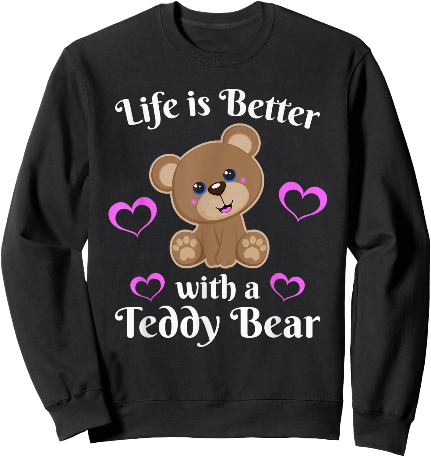 Life is Better With a Teddy Bear Cute Stuffed Animal Lover Sweatshirt - Sweatshirt | Black