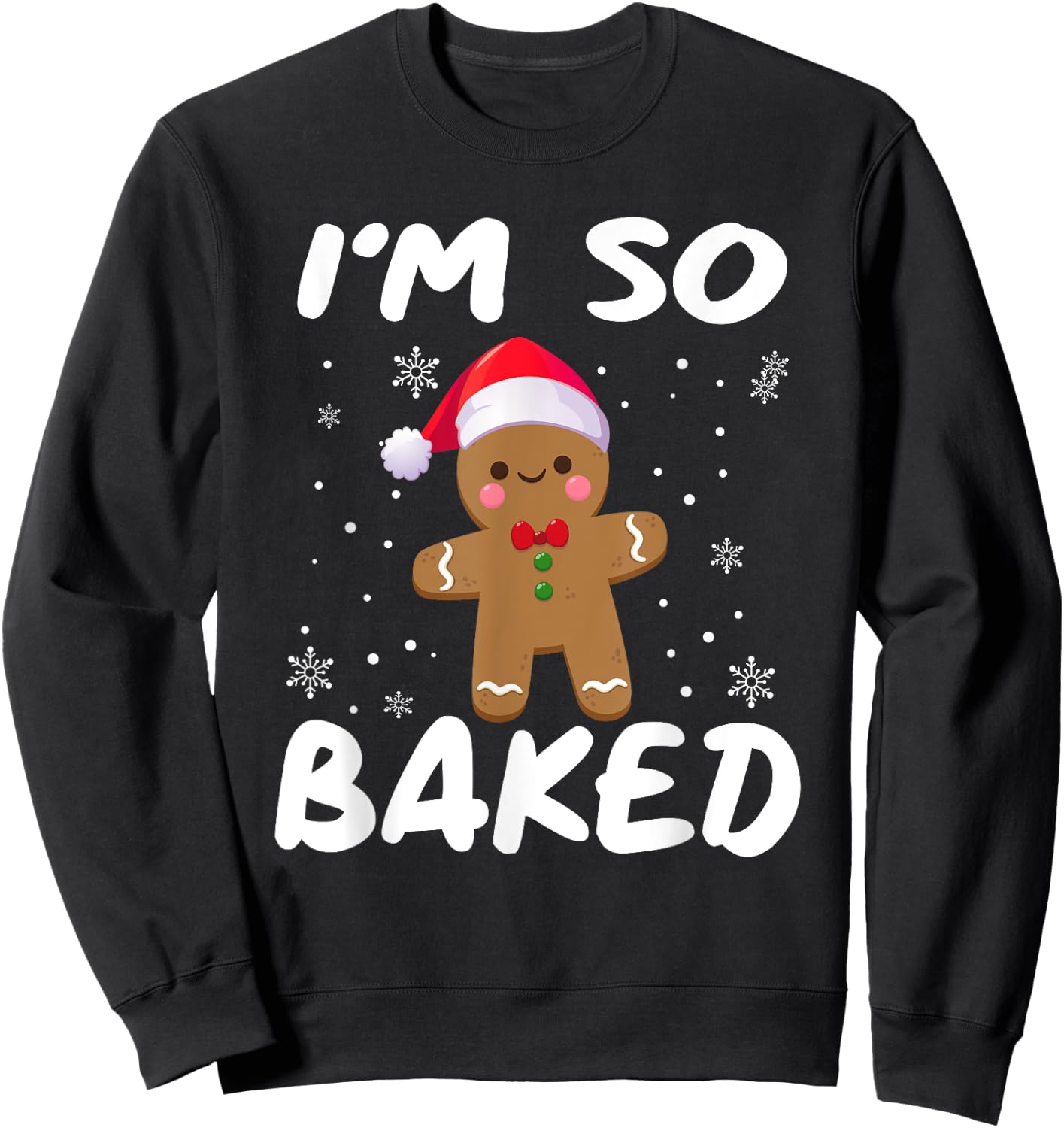 I'm So Baked Gingerbread man Shirt Christmas Santa Hat Sweatshirt - Sweatshirt | Black