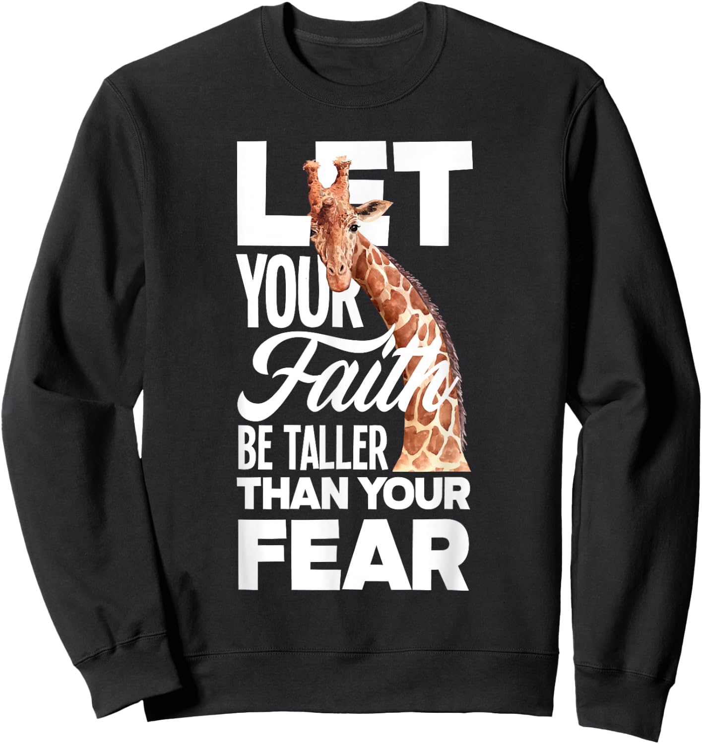Let Your Faith Be Taller Than Your Fear Funny Giraffe Lover Sweatshirt - Sweatshirt | Black