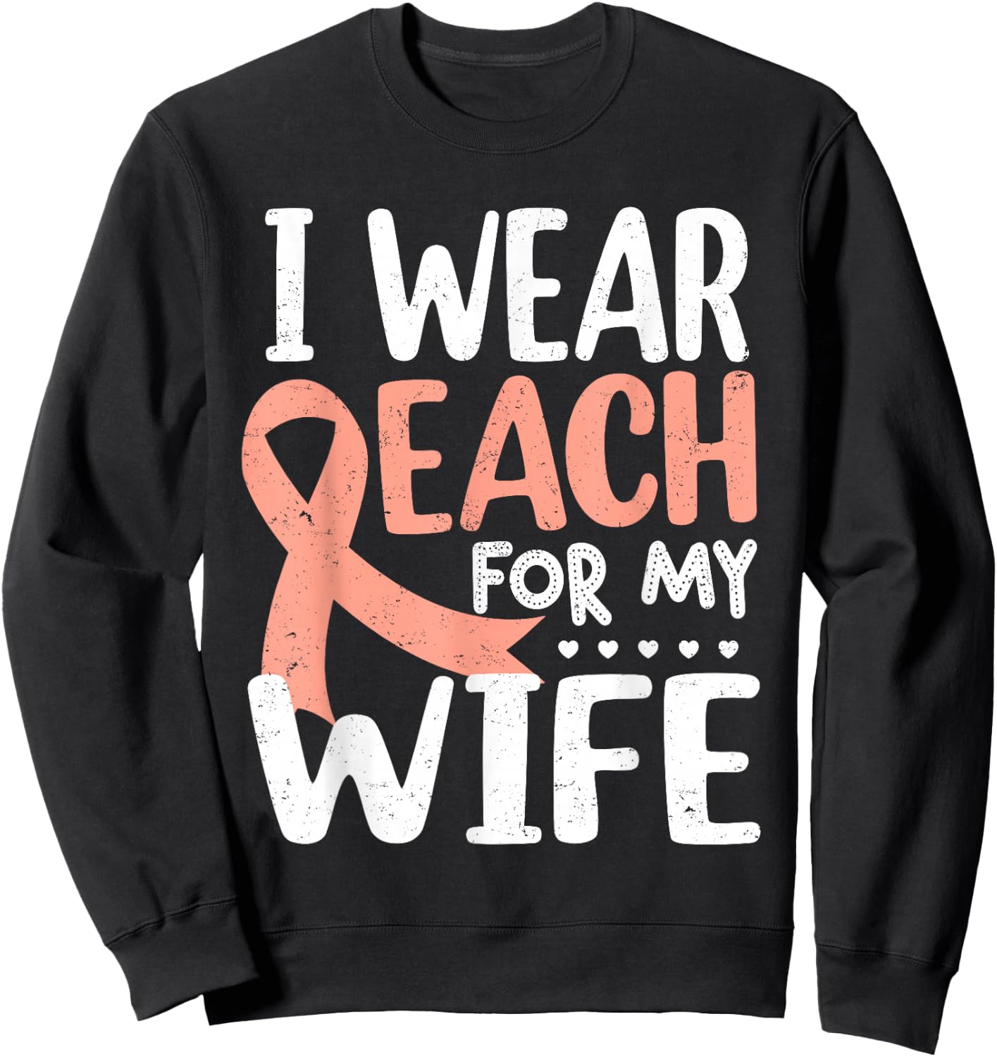 I Wear Peach For My Wife Uterine Cancer Awareness Month Sweatshirt - Sweatshirt | Black