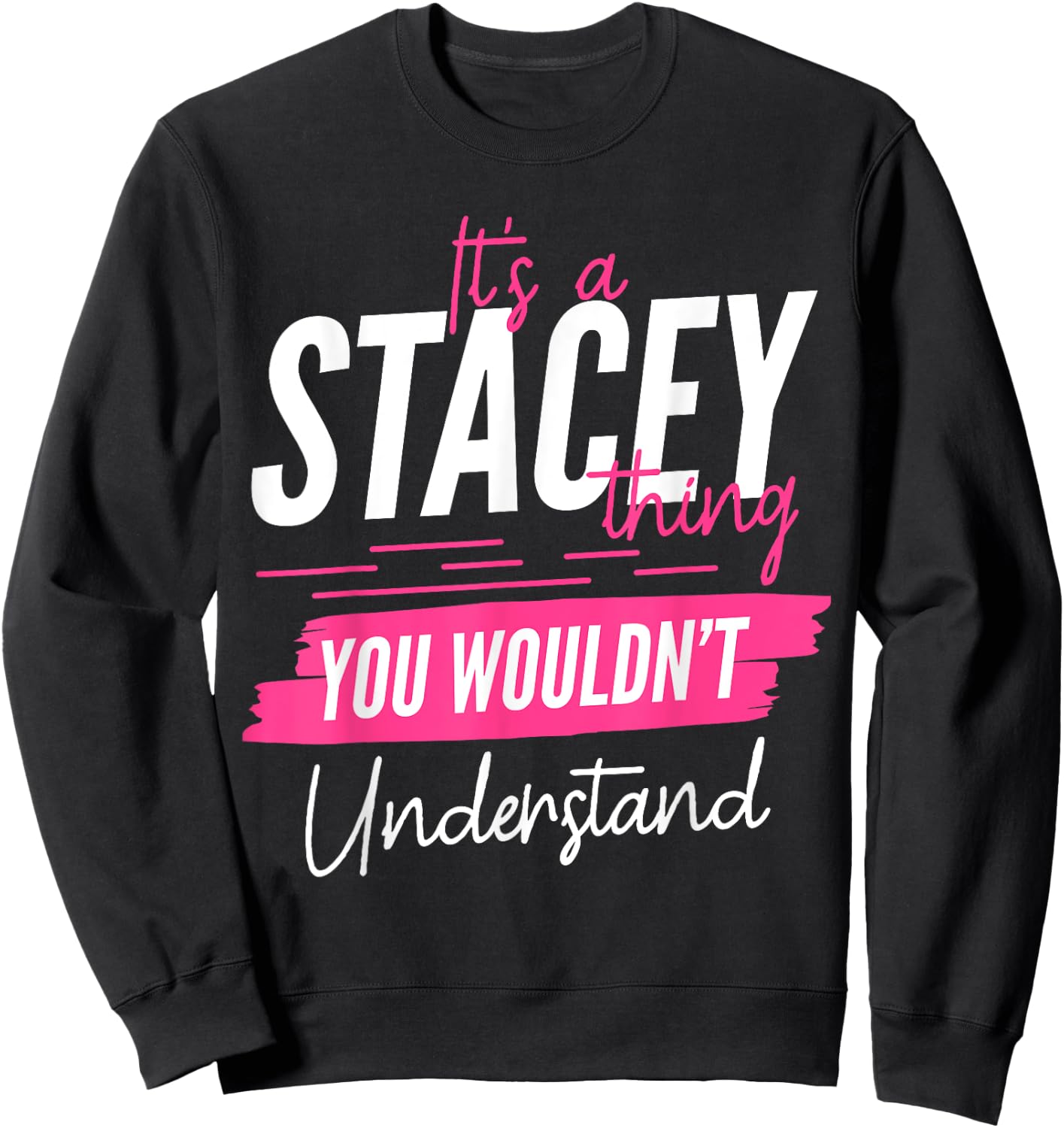It's A Stacey Thing You Wouldn't Understand Funny First Name Sweatshirt - Sweatshirt | Black