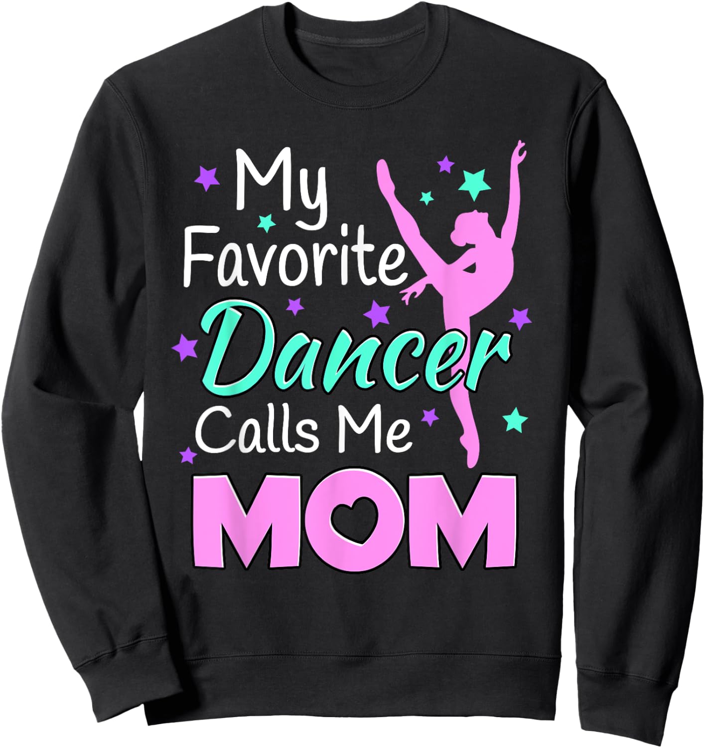 My favorite Dancer Calls me Mom - Dance Inspired Sweatshirt - Sweatshirt | Black