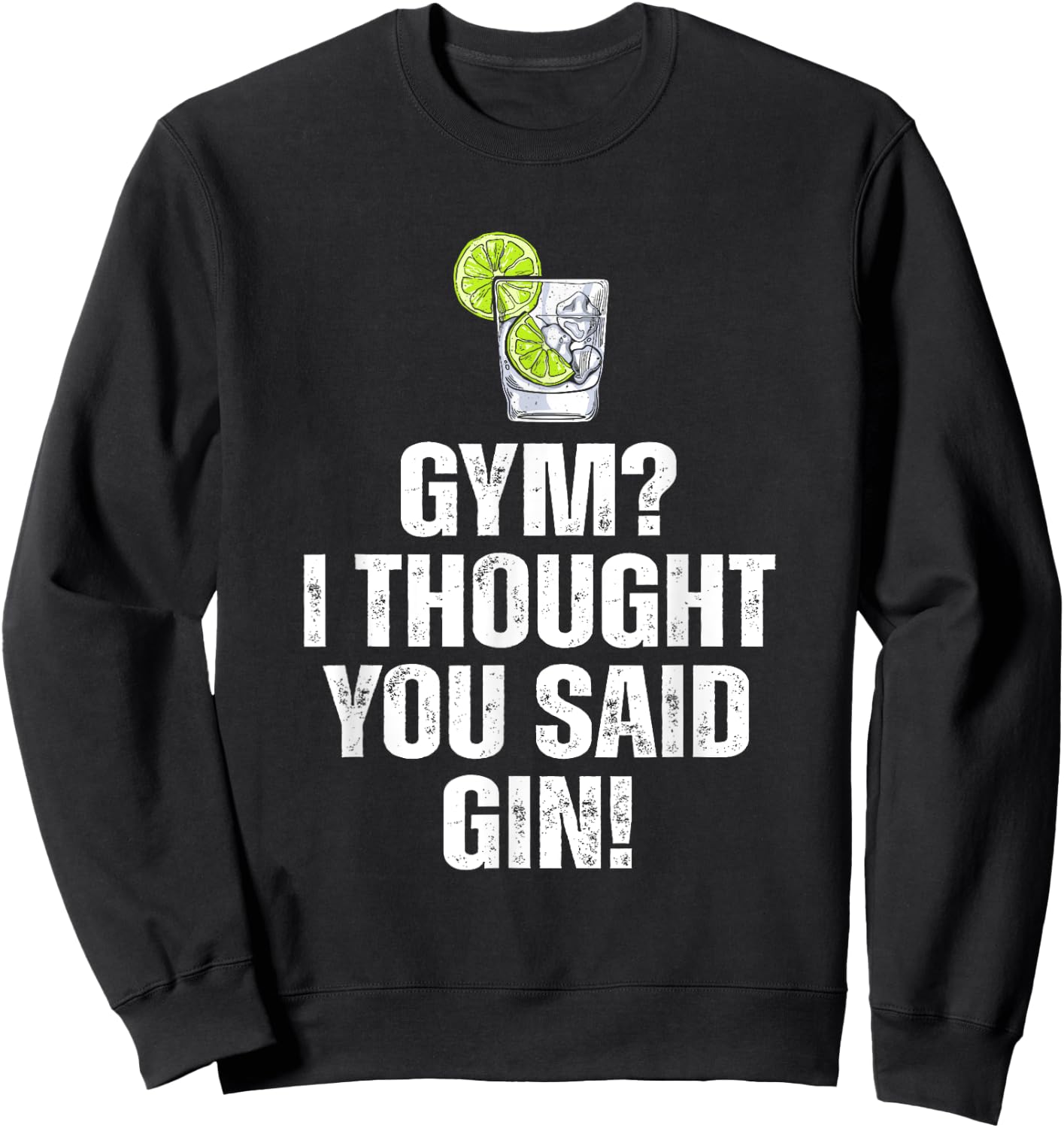 Gym? I Thought You Said Gin Funny Drinking Sweatshirt - Sweatshirt | Black