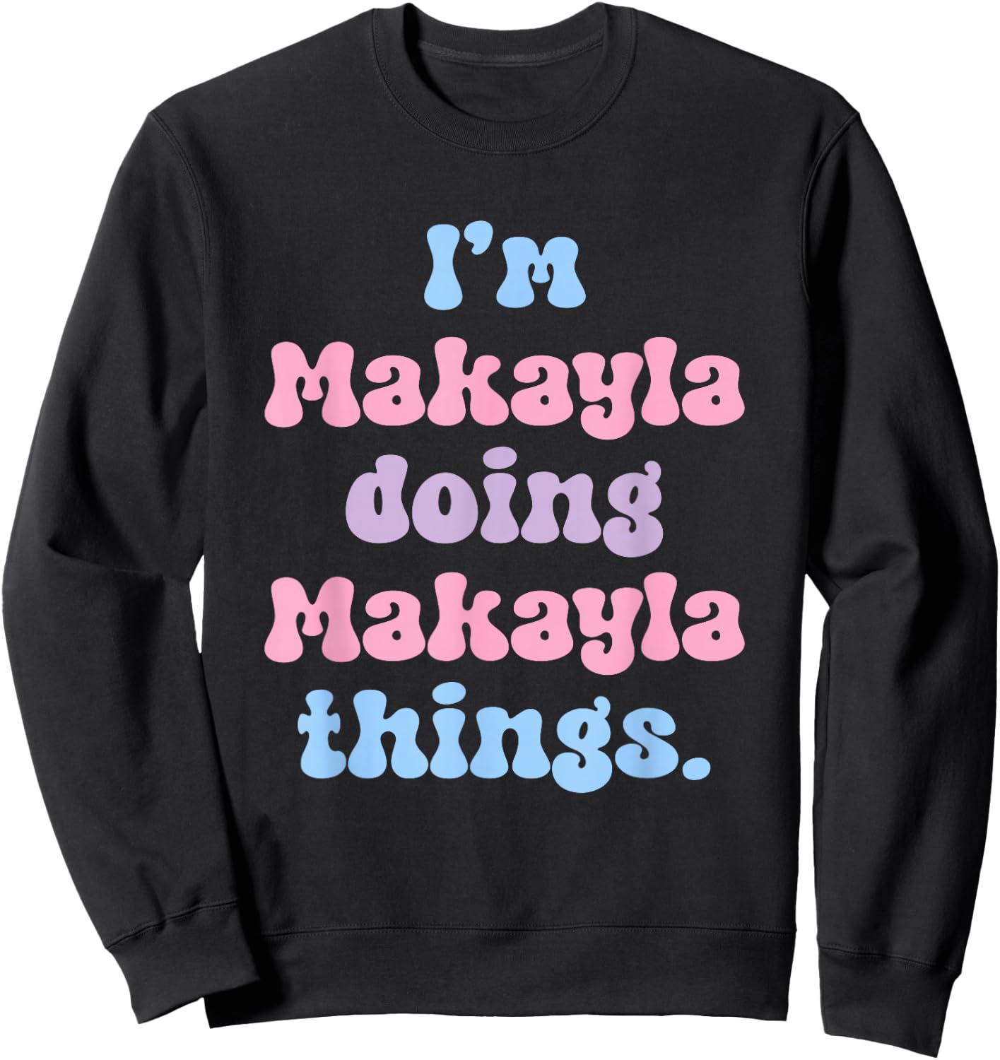 Personalized Makayla Collection I'm Makayla Doing Makayla Things Black Women's Cotton Blend Sweatshirt - Sweatshirt | Black