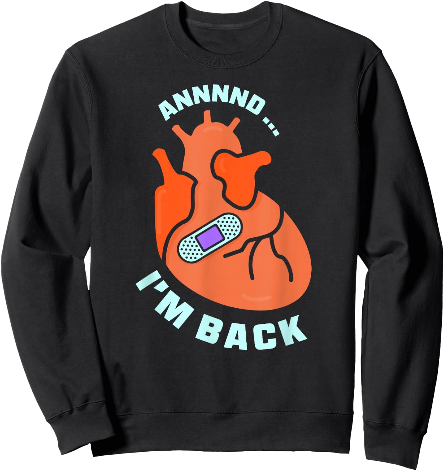 And I'm Back Survived Heart Attack Cardiac Bypass Survivor Sweatshirt - Sweatshirt | Black