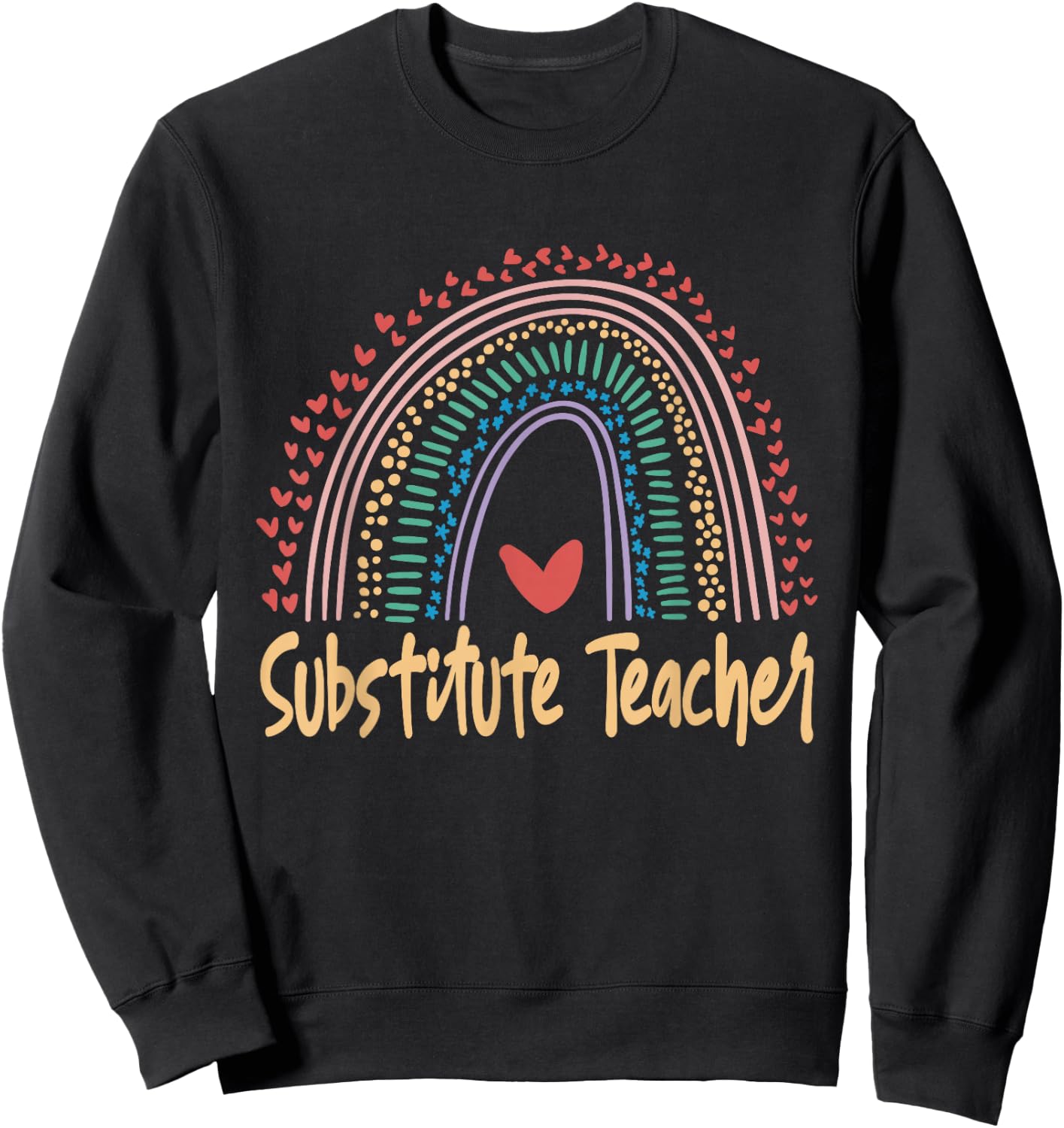 Substitute Teacher Back To School Rainbow Appreciation Men Women Girls Kids Sweatshirt - Sweatshirt | Black