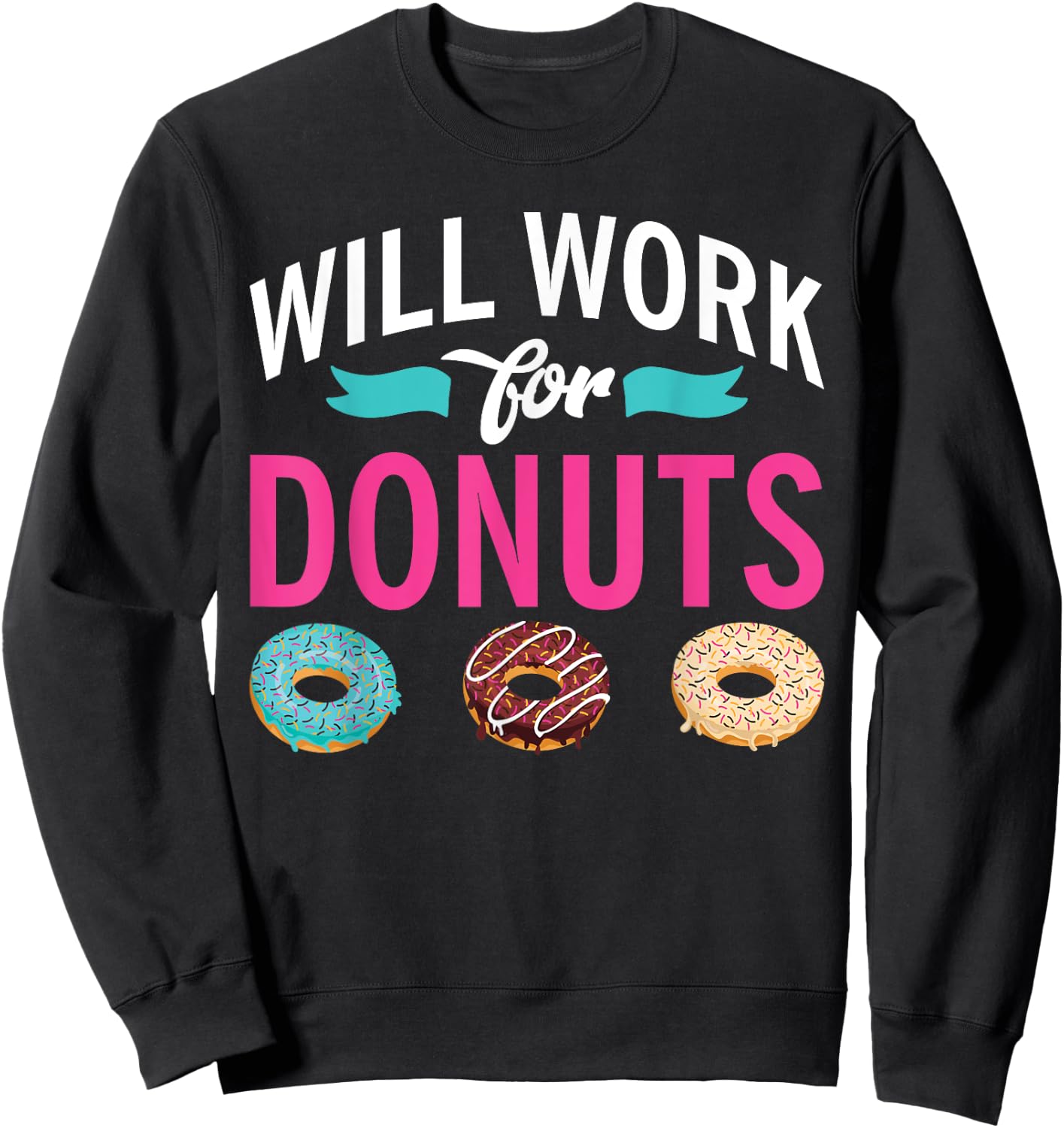 Will Work for Donuts Snack Donut Sweatshirt - Sweatshirt | Black