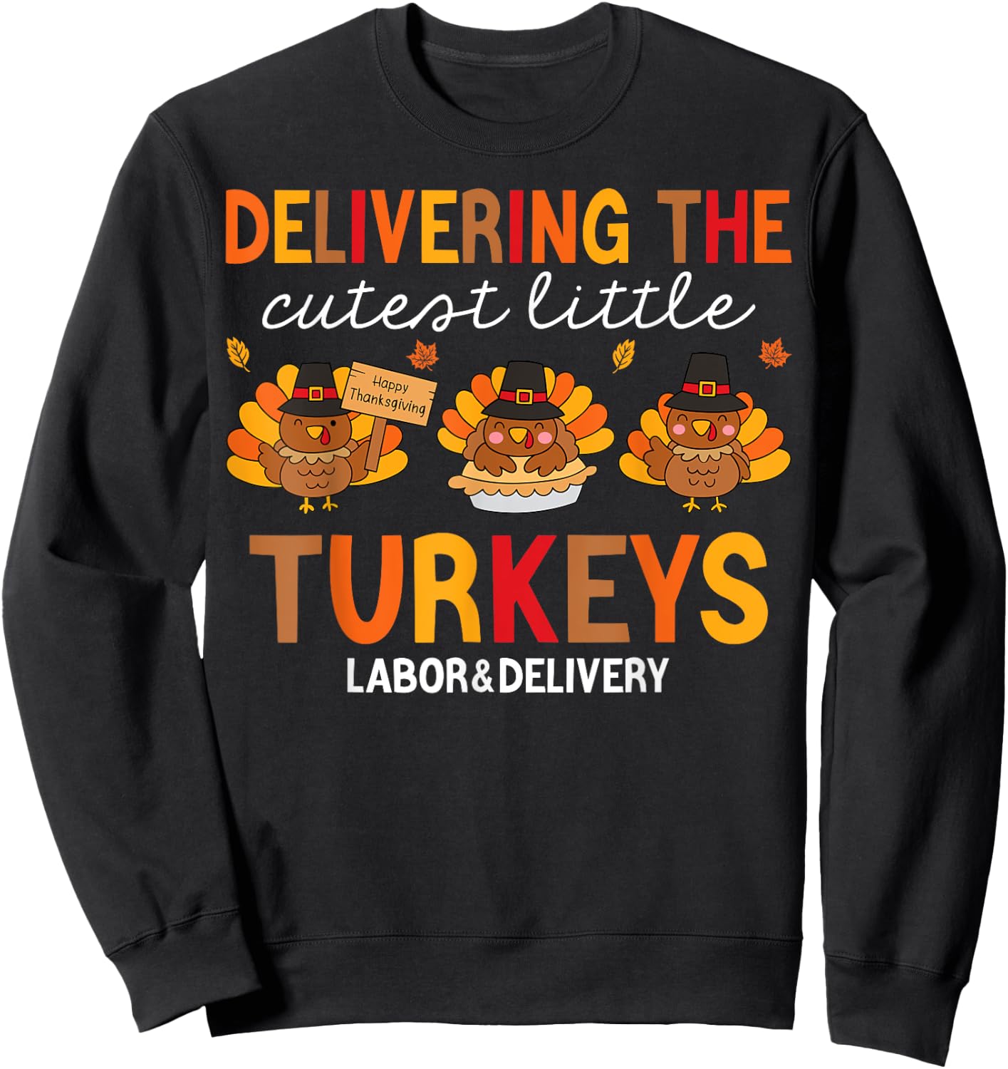 Delivering Cutest Turkeys Labor And Delivery Thanksgiving Sweatshirt - Sweatshirt | Black