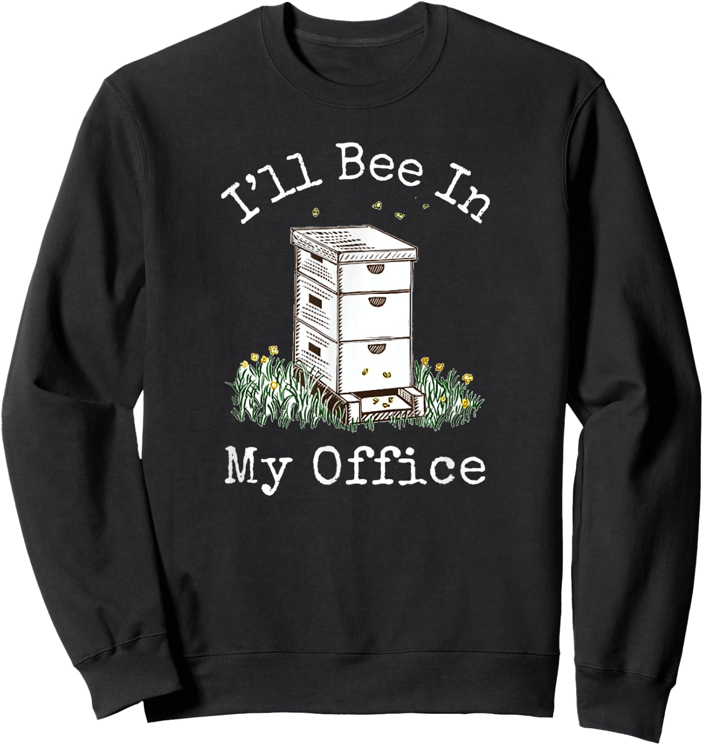 I'll Bee In My Office - Beekeeping Sweatshirt - Sweatshirt | Black