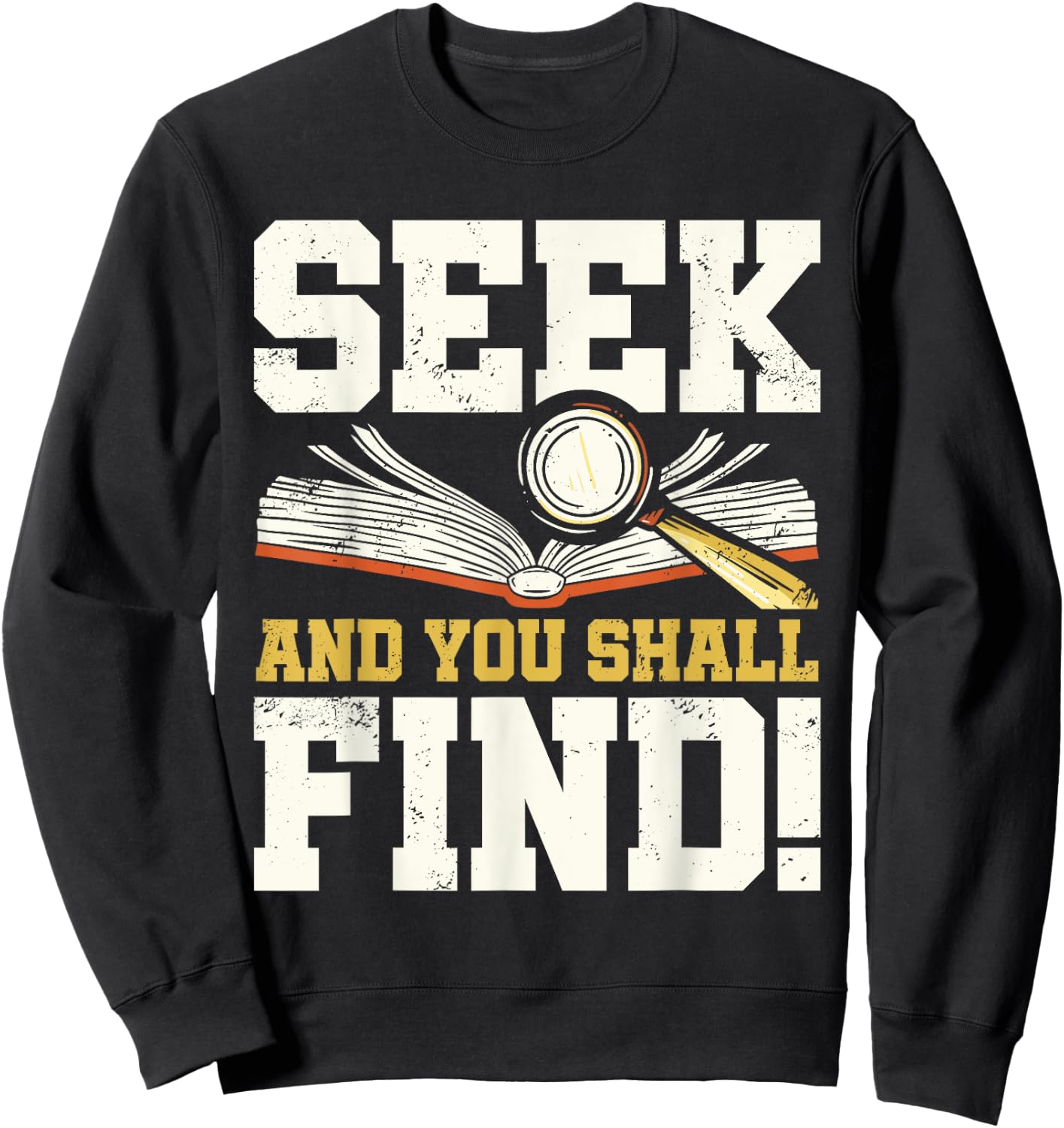 Seek and You Shall Find Bible Christian Faith Jesus Christ Sweatshirt - Sweatshirt | Black