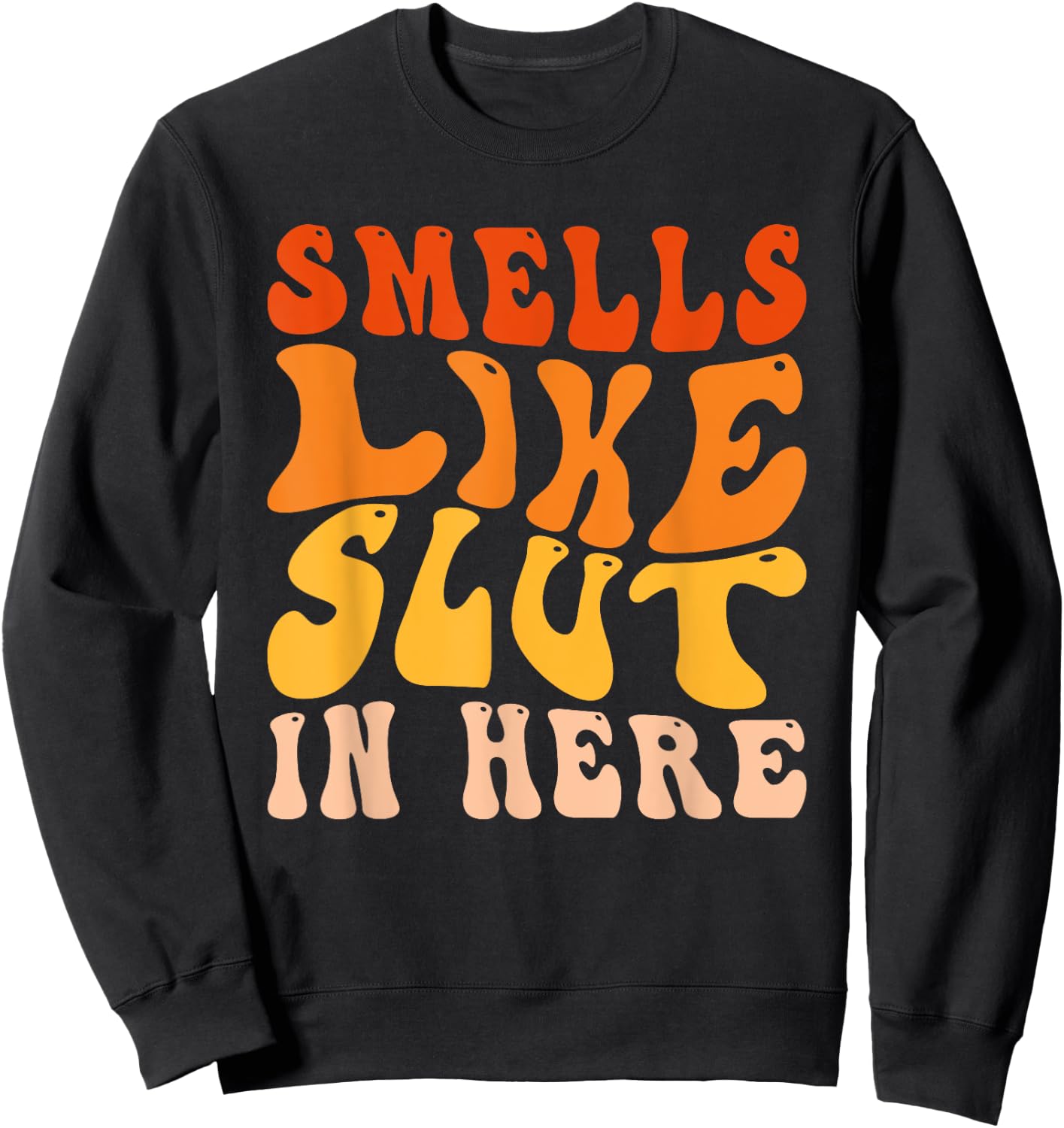 Funny Smells Like Slut In Here Humor Vintage For Adult Sweatshirt - Sweatshirt | Black