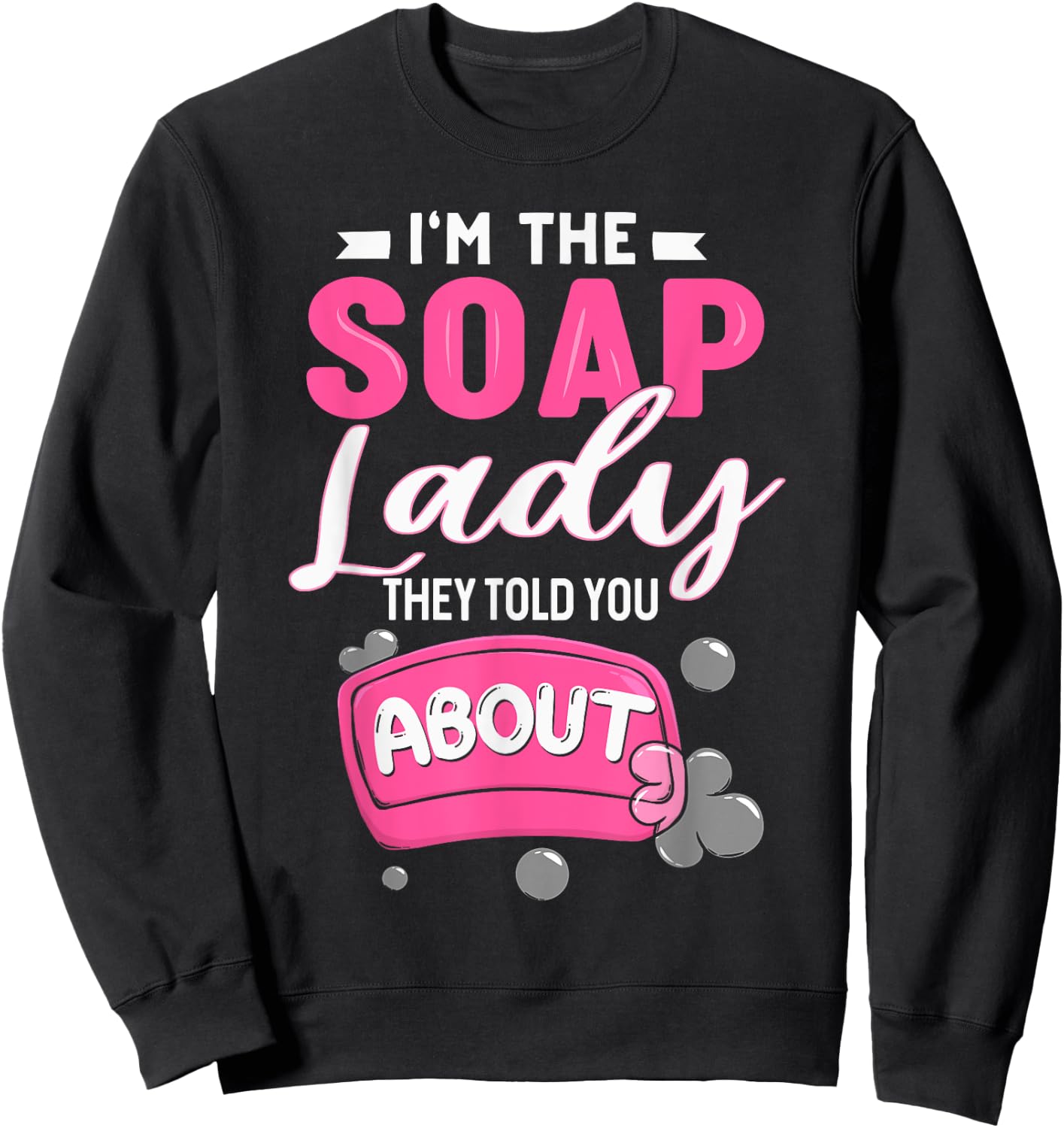 Soap Dealer Crazy Soap Lady They Told You About Soap Maker Sweatshirt - Sweatshirt | Black