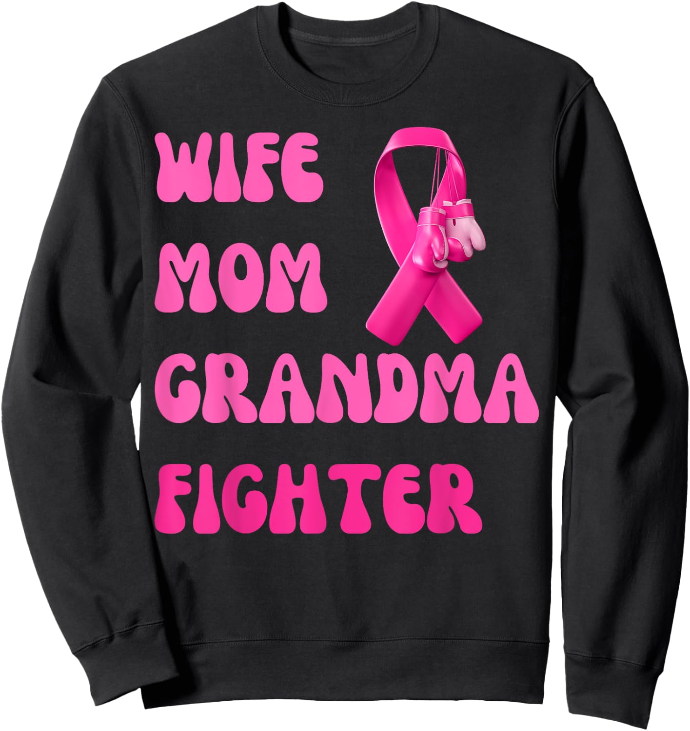 Wife Mom Grandma Fighter Breast Cancer Pink Ribbon Warrior Sweatshirt - Sweatshirt | Black