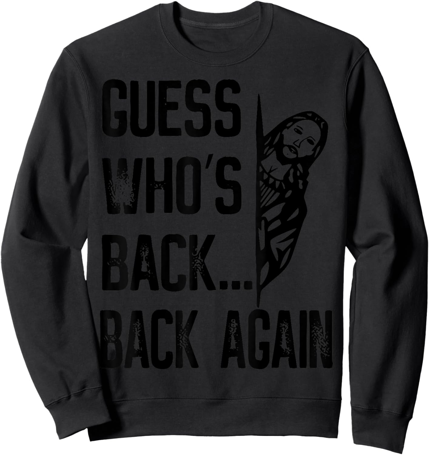 Guess Who's Back Back Again Easter Jesus Christ Christian Sweatshirt - Sweatshirt | Black