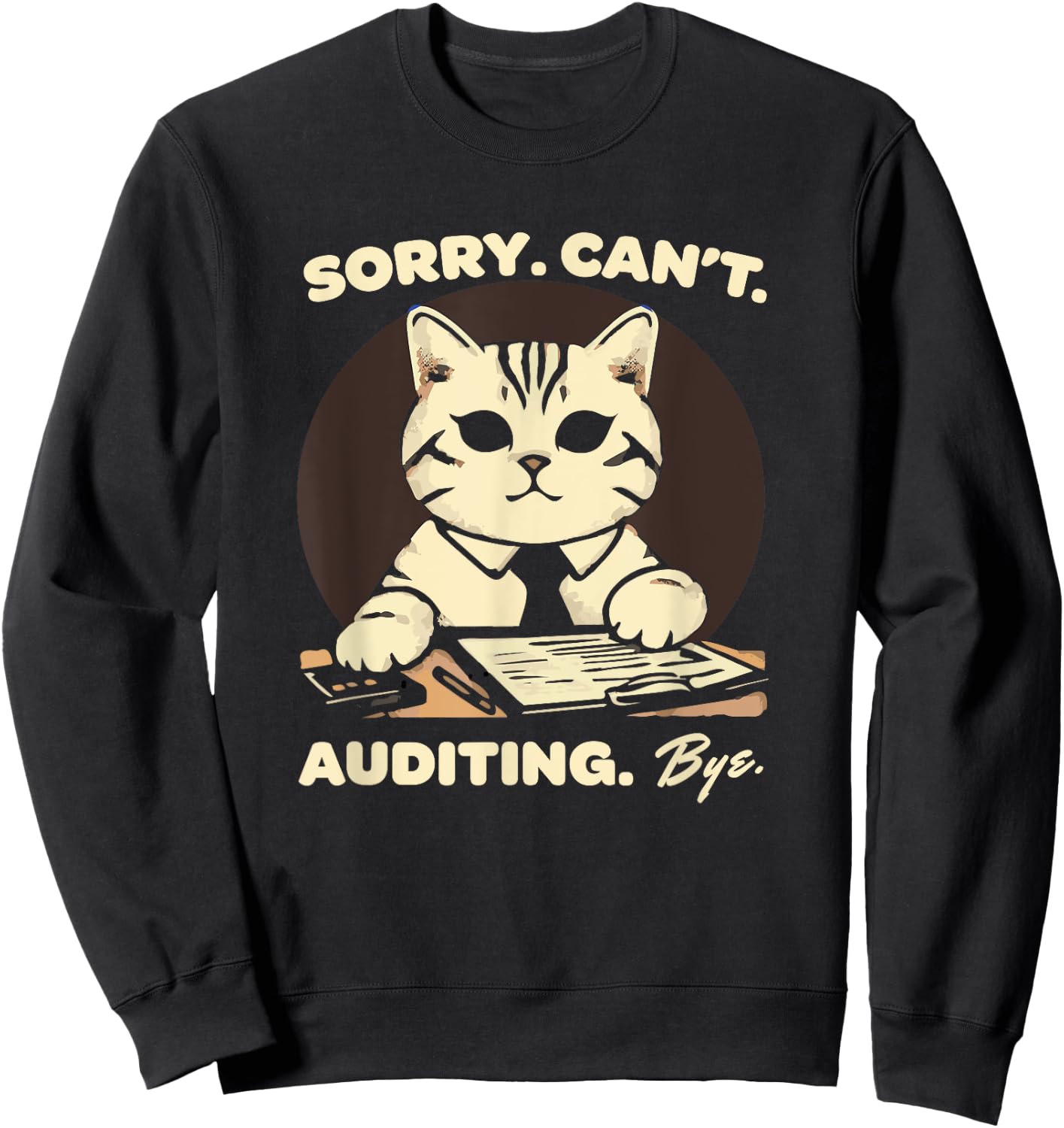 Sorry Can't Auditing Bye - Funny Finance Accountant Sweatshirt - Sweatshirt | Black