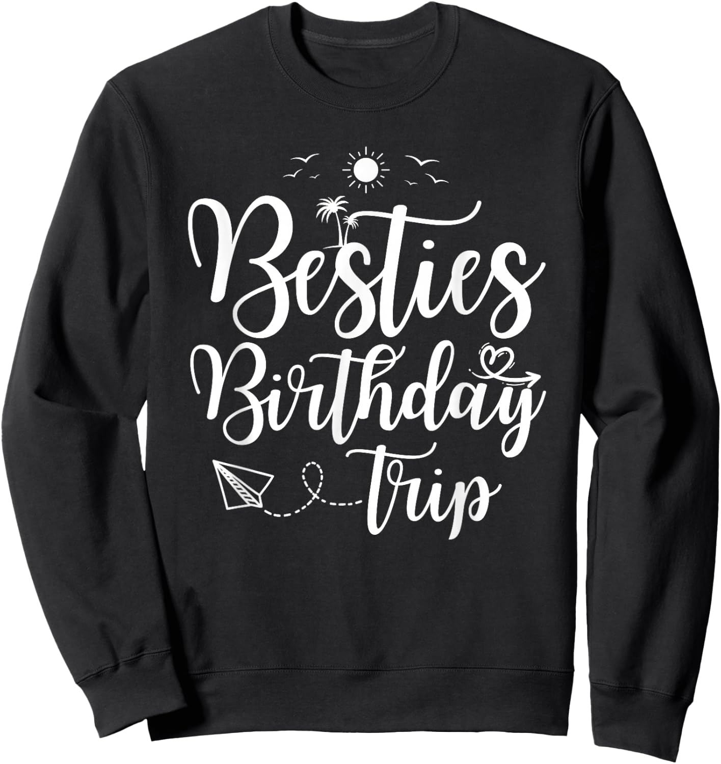 Funny Besties Birthday Trip Matching Best Friend Vacation Sweatshirt - Sweatshirt | Black