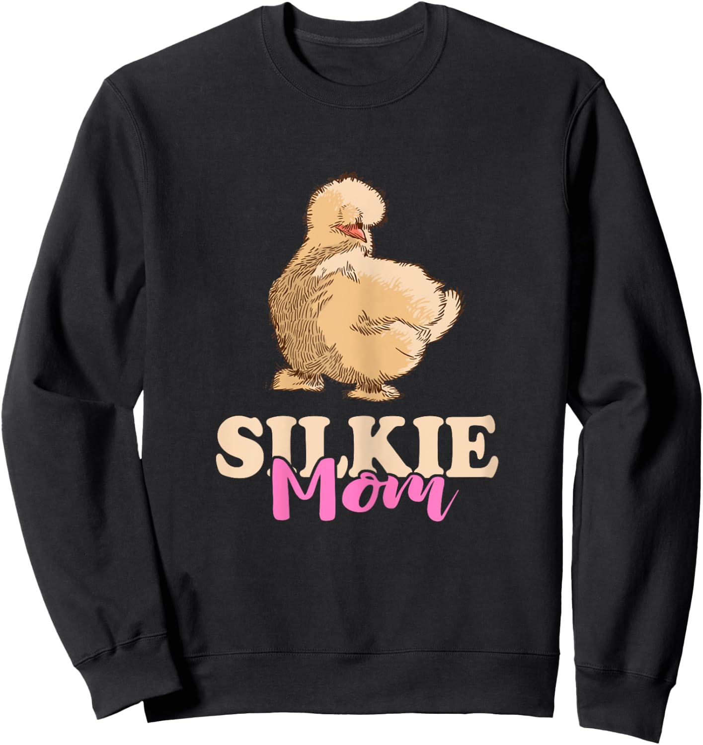 Silkie Mom Silky Chicken Smooth Cuddly Bird Silkie Chicken Sweatshirt - Sweatshirt | Black
